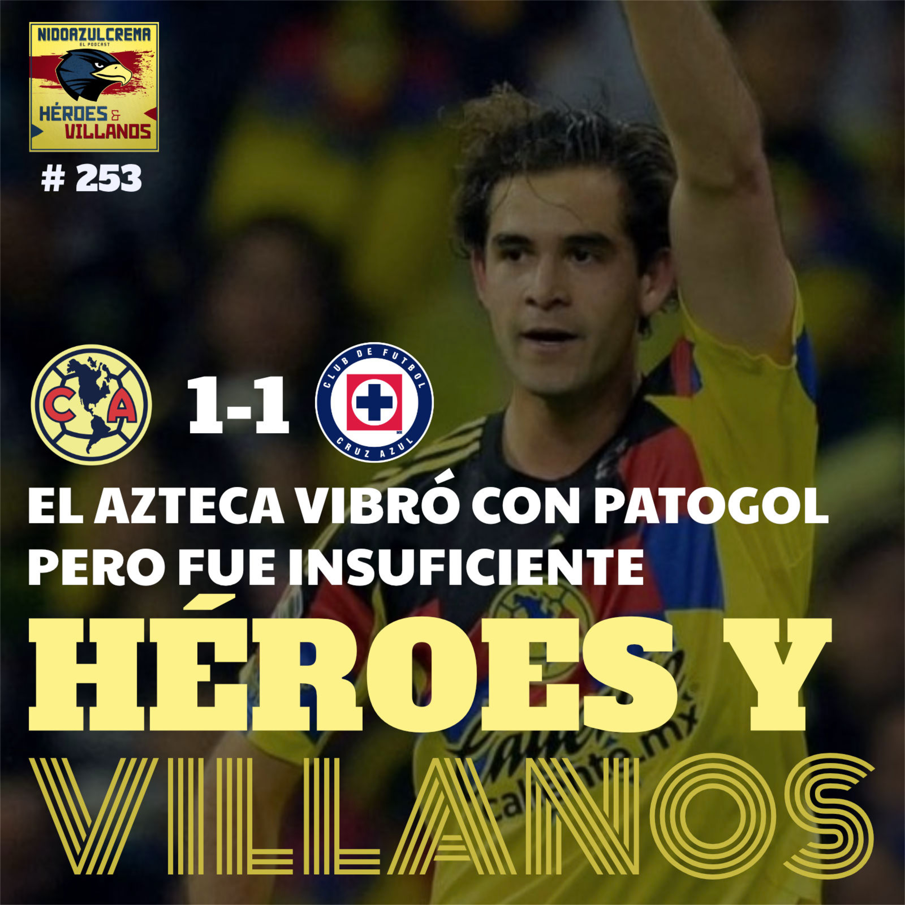 T13E18 - HÉROES Y VILLANOS del Club América (1-1) Cruz Azul + Golazo del Pato + Intermitencia Ofensiva + No ganamos a nadie + mucho más!
