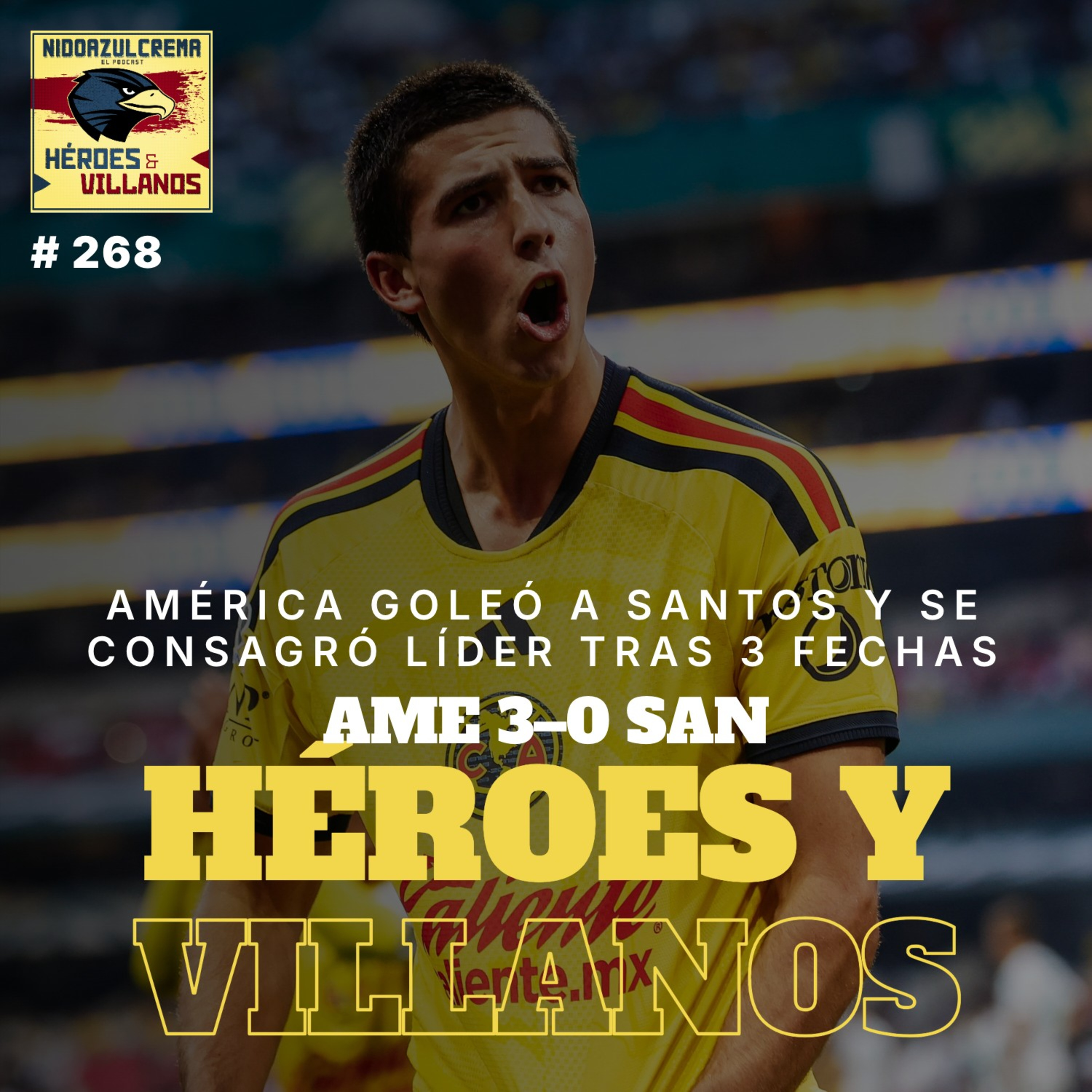 #268 - HÉROES Y VILLANOS del Club América (3-0) Santos + Despertó Henry + Cota Monumental + Borrados por Almada + Llegaron los refuerzos episode artwork