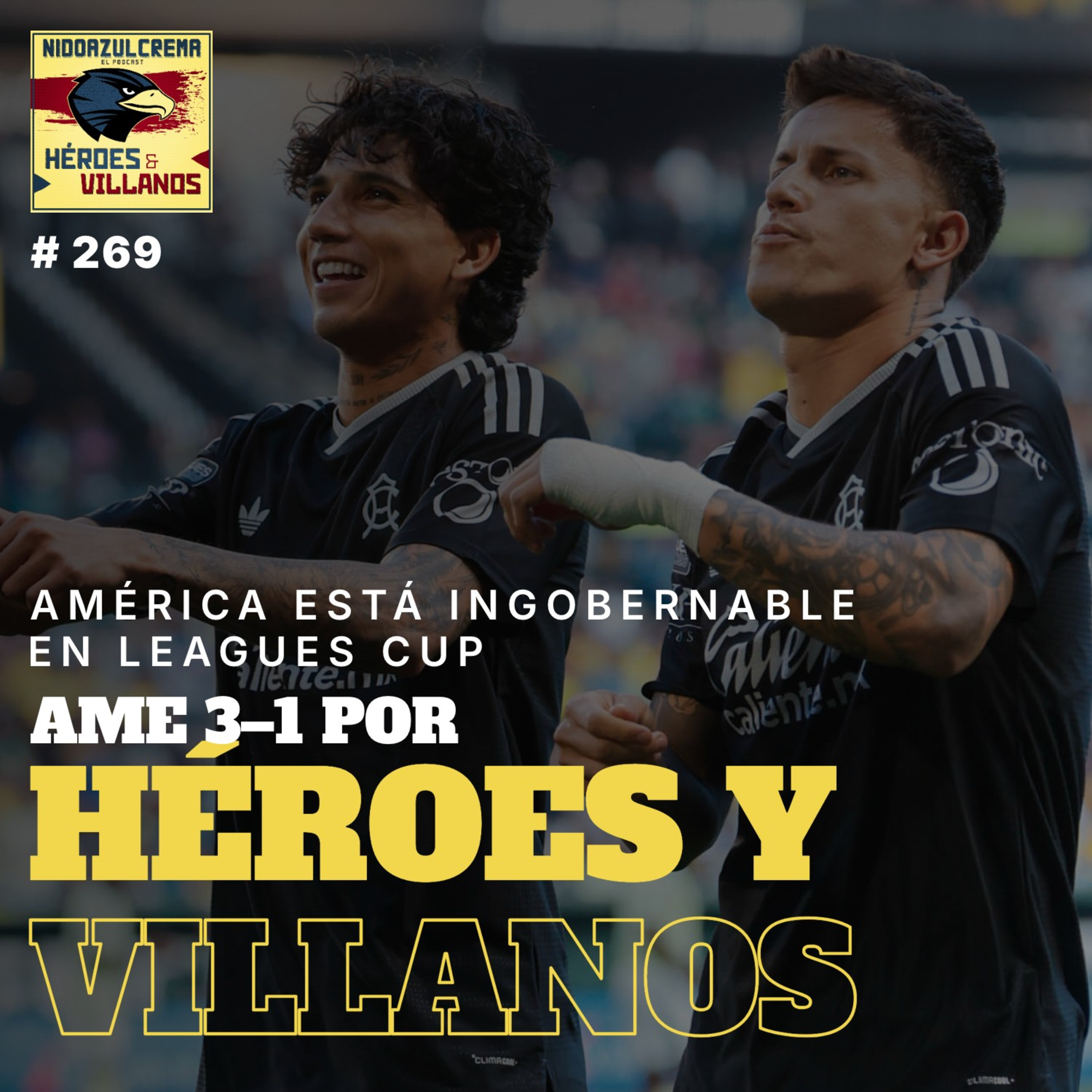 #269 - HÉROES y VILLANOS DEL Club América (3-1) Portland + América Intratable + Almada: ¿Realidad o Ficción? + Los buenos y malos hasta ahora + mucho mas episode artwork