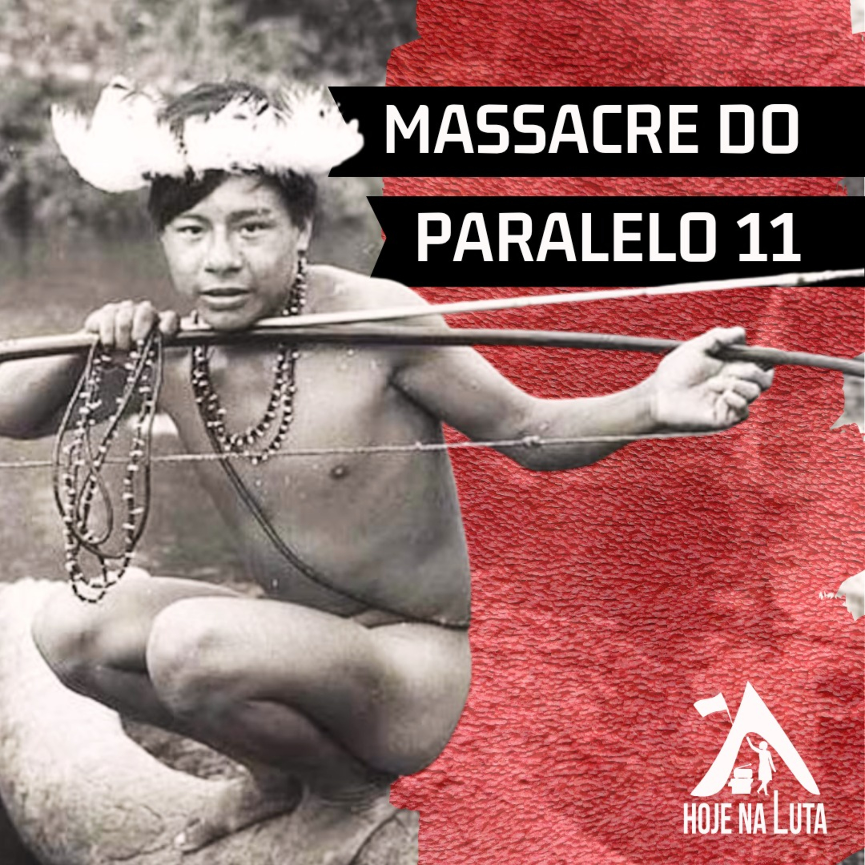 Massacre do Paralelo 11 | 18.nov.2024
