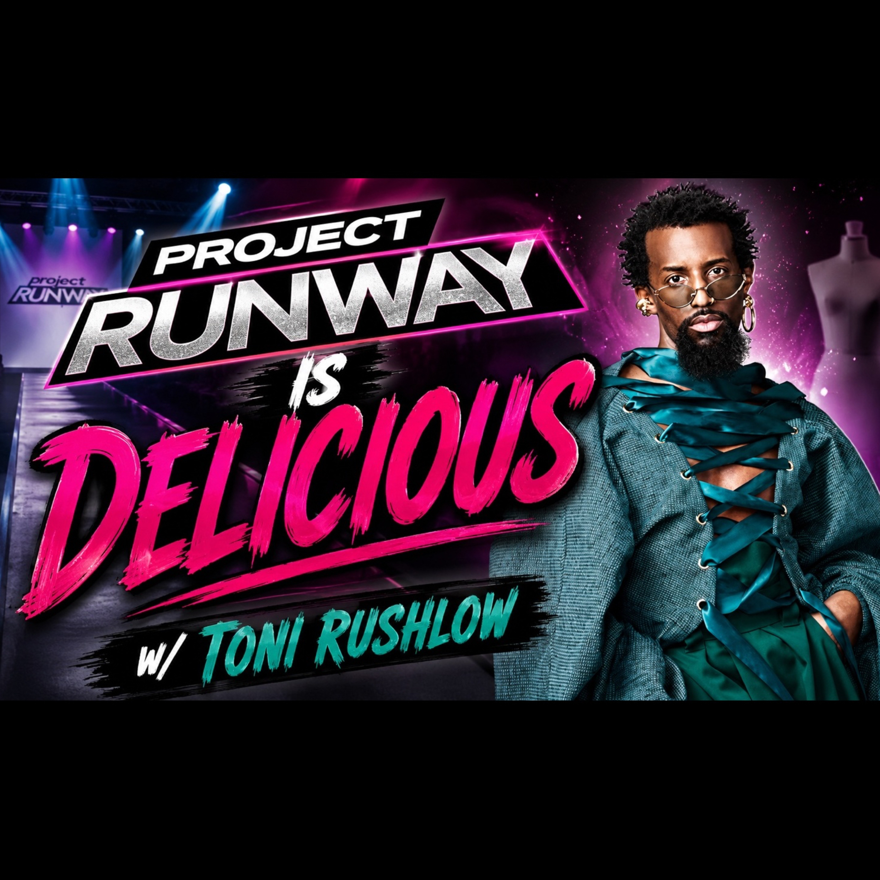 Project Runway Season 21 Is Delicious w/ Toni Rushlow episode artwork
