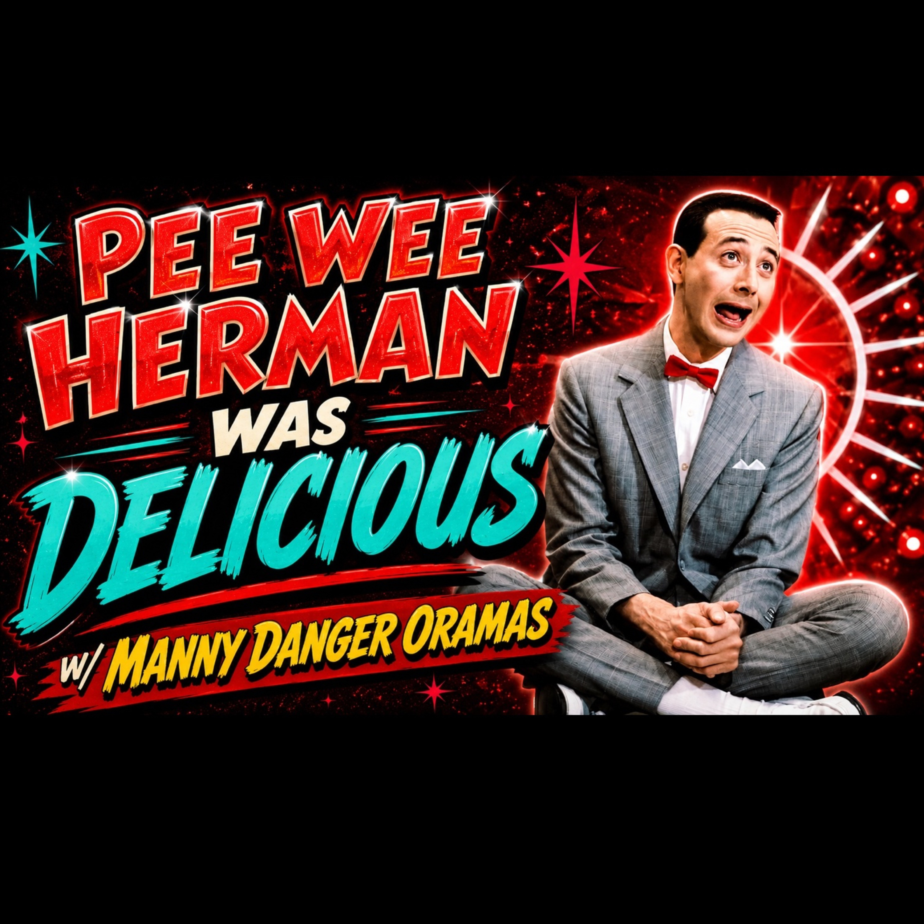 Pee-wee Herman Is Delicious w/ Manny Danger Oramas episode artwork