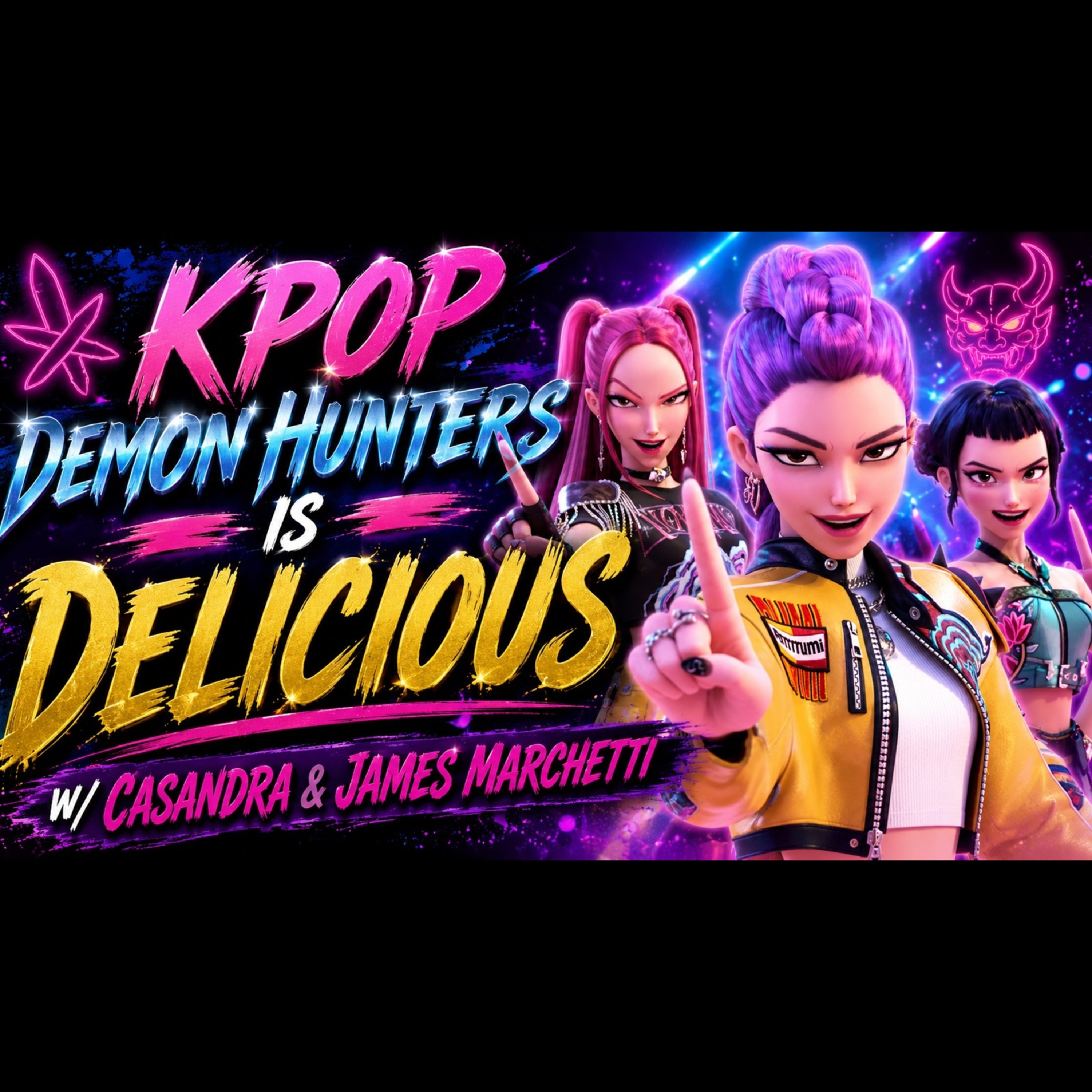 KPop Demon Hunters Is Delicious w/ Casandra & James Marchetti episode artwork