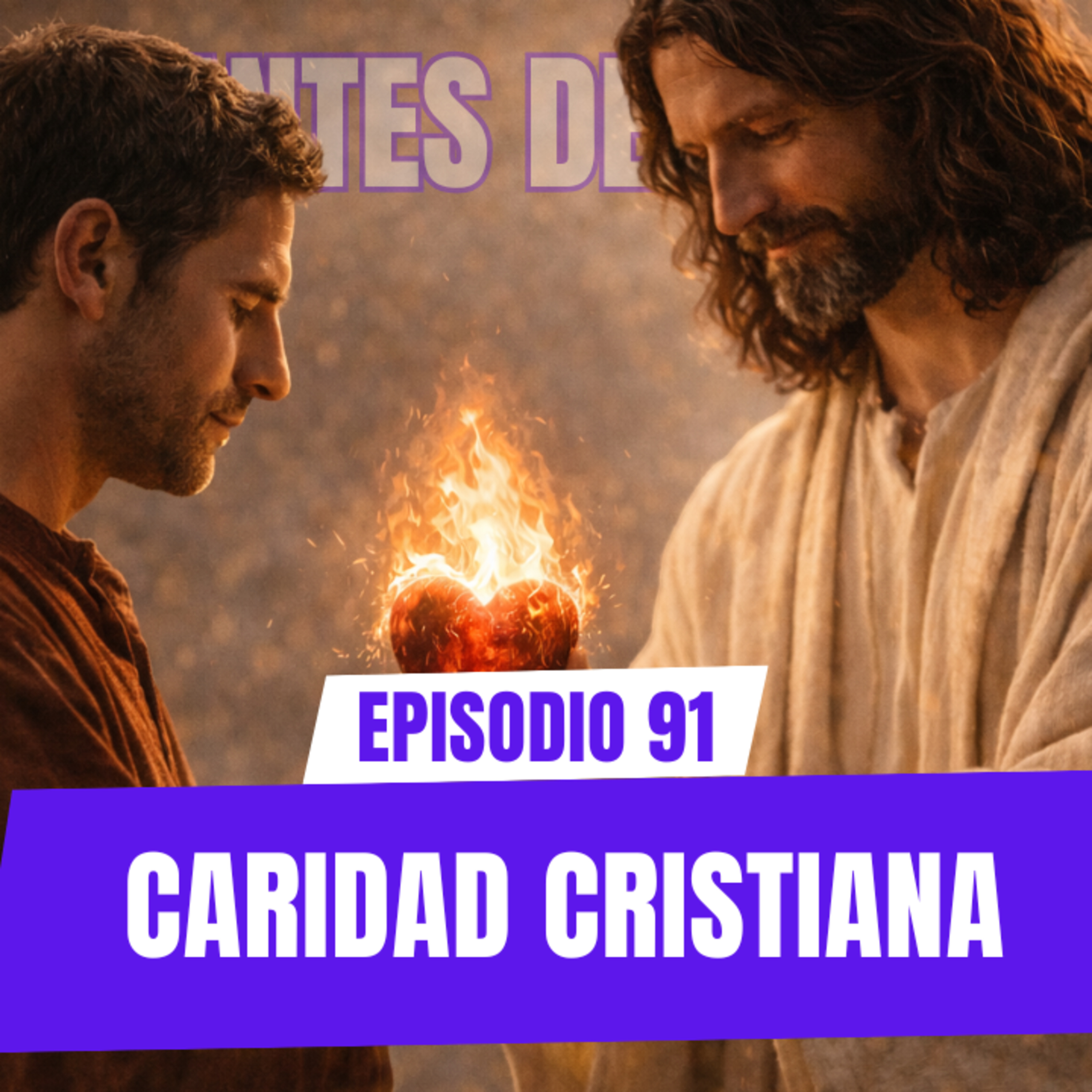 Ep 91. Caridad cristiana / Virtudes cristianas
