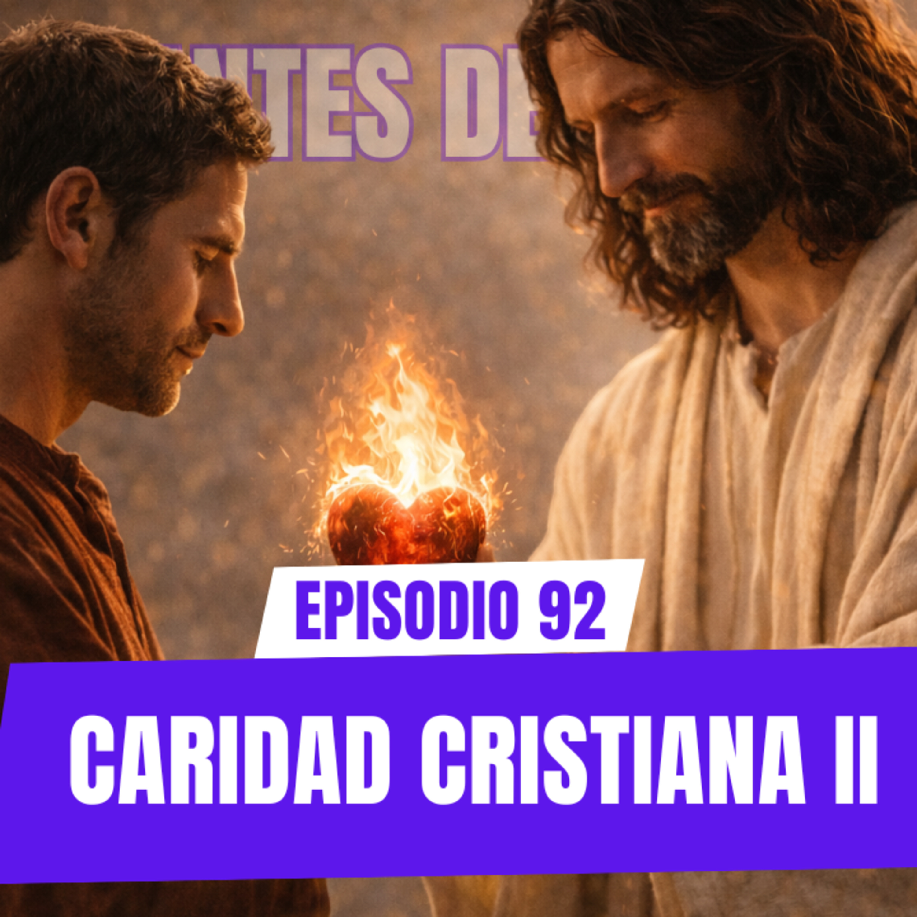 Ep 92. Caridad cristiana II / Virtudes cristianas