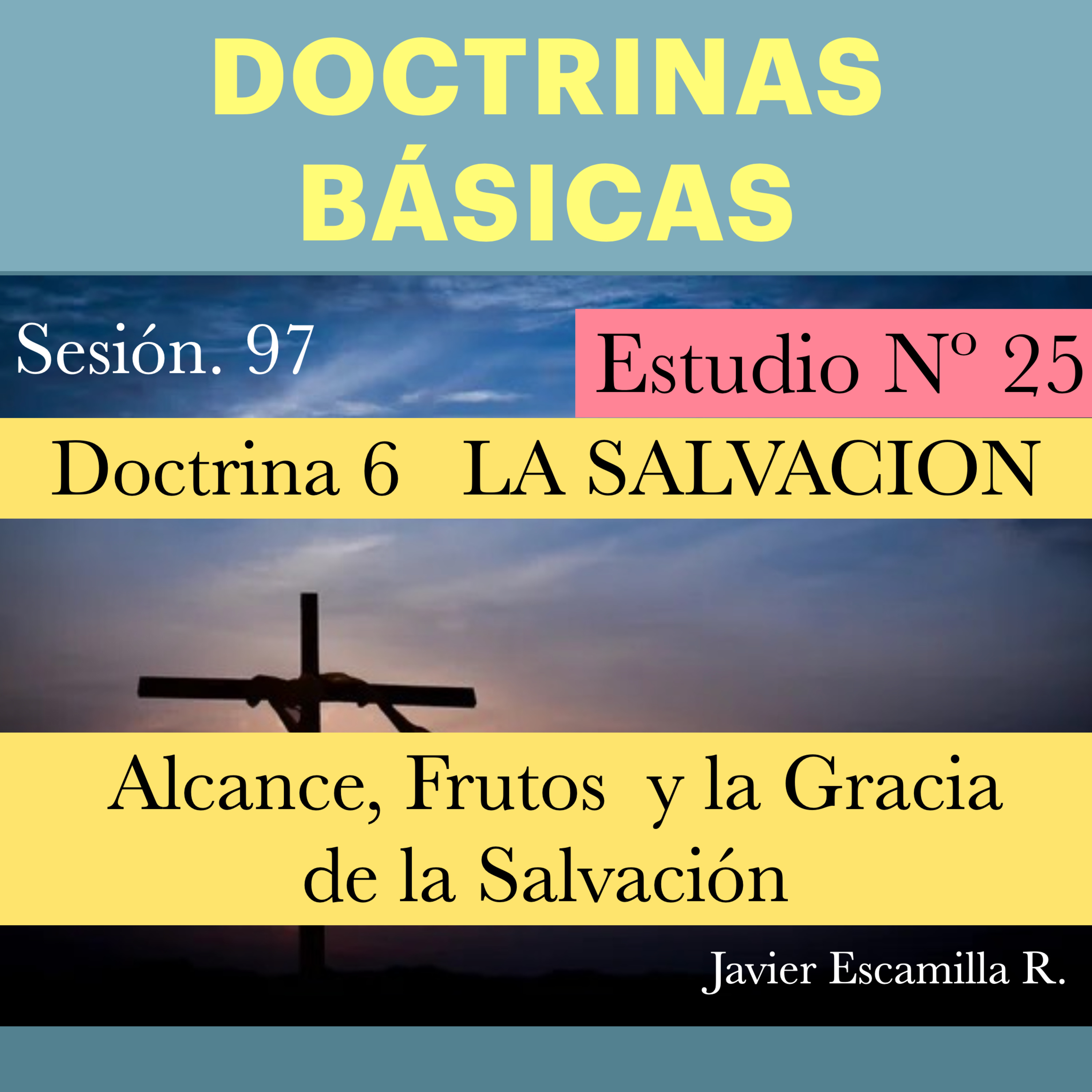 25 DOCTRINAS BASICAS. 6 LA SALVACION, SU ALCANCE Y SUS FRUTOS