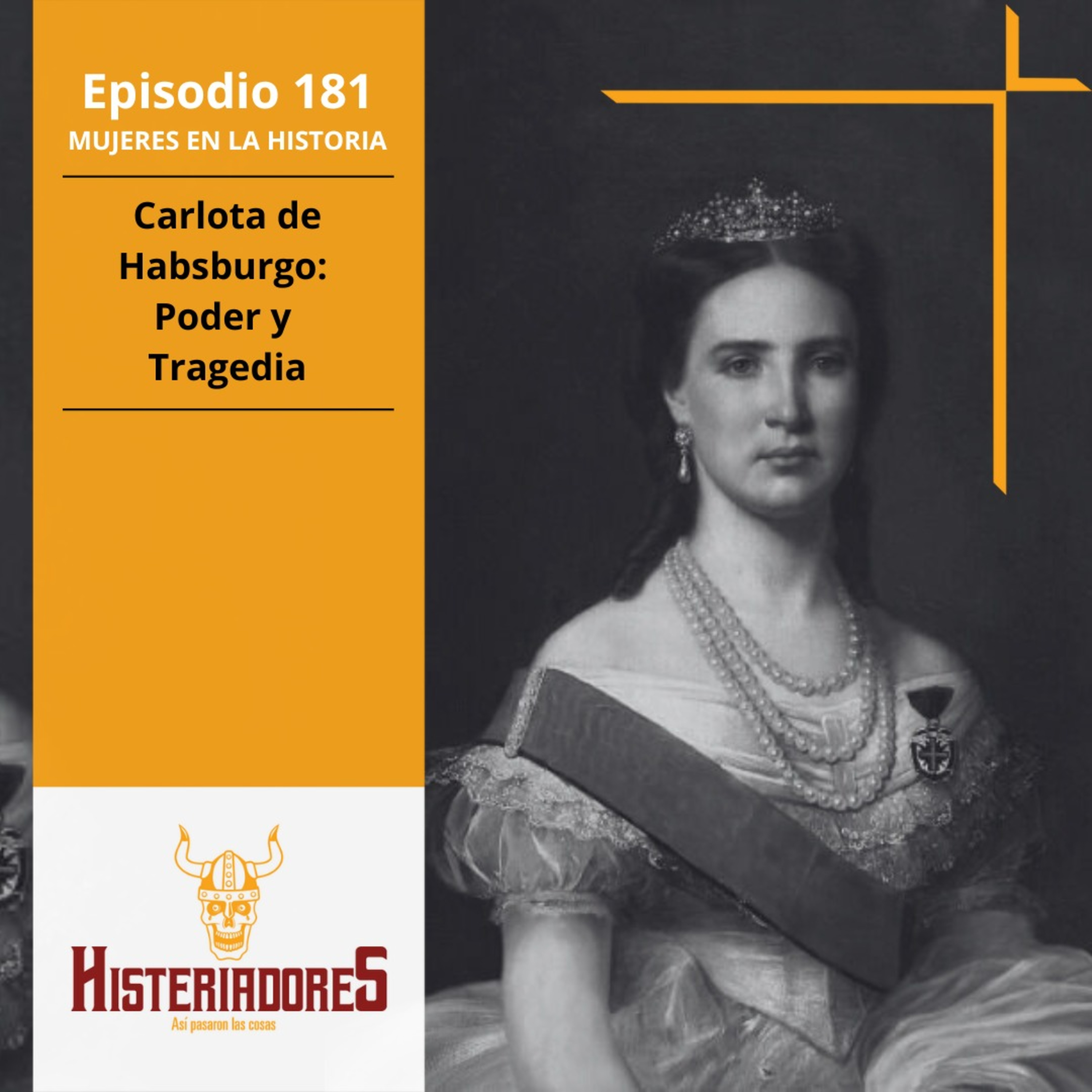 Episodio 181 - Carlota de Habsburgo, Poder y Tragedia