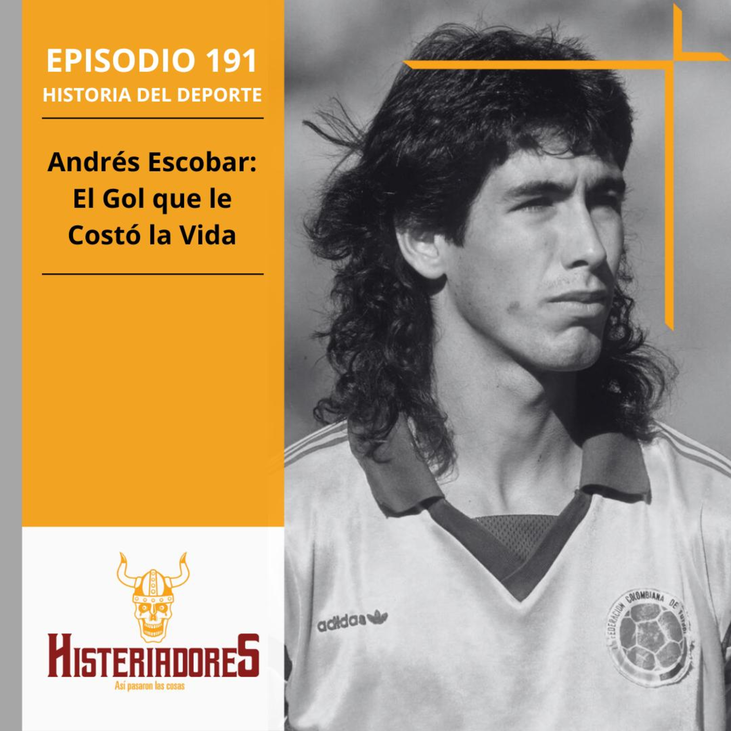 Episodio 191 - Andrés Escobar: El Gol que le Costó la Vida