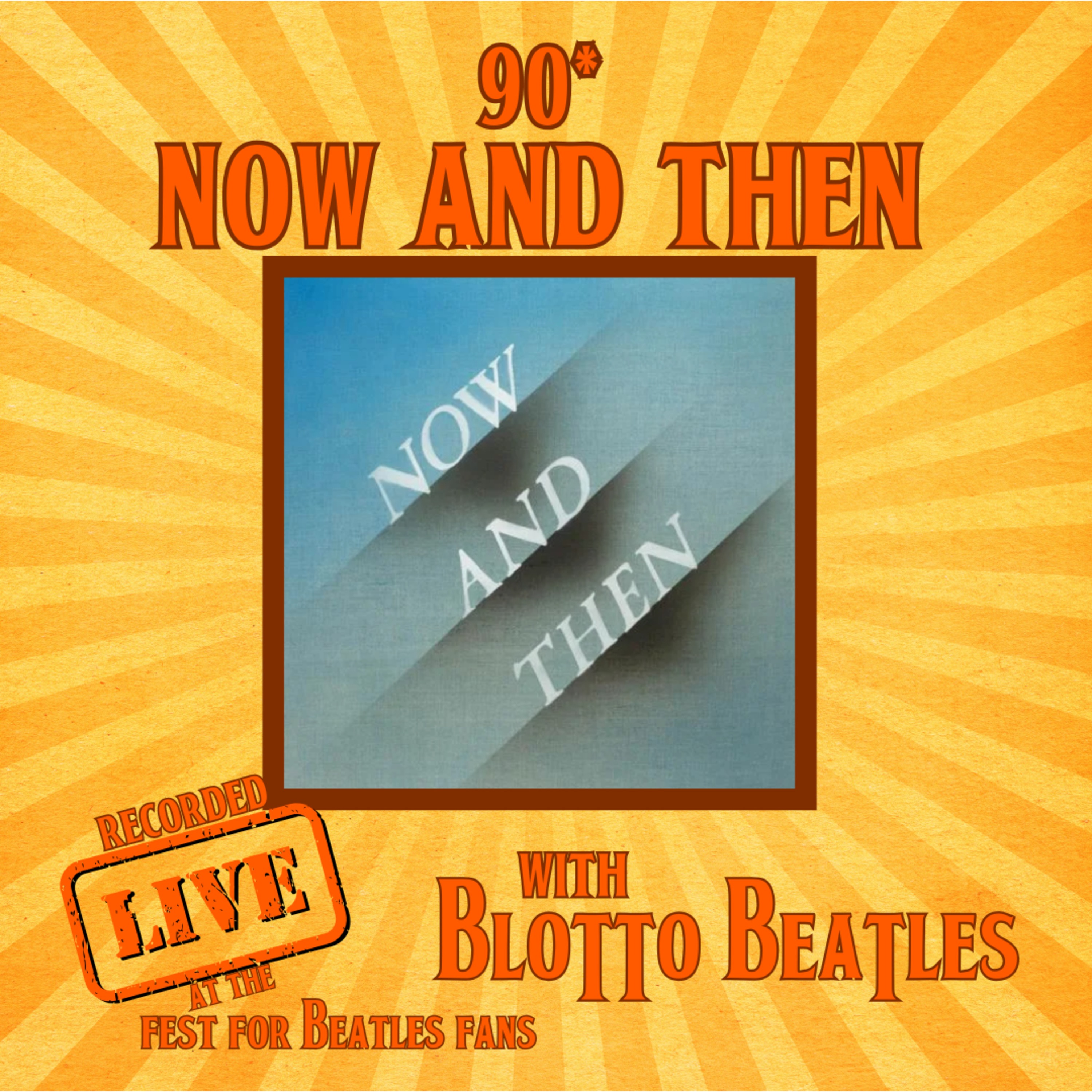 #90* Now and Then Recorded Live at the Fest for Beatles Fans with Blotto Beatles