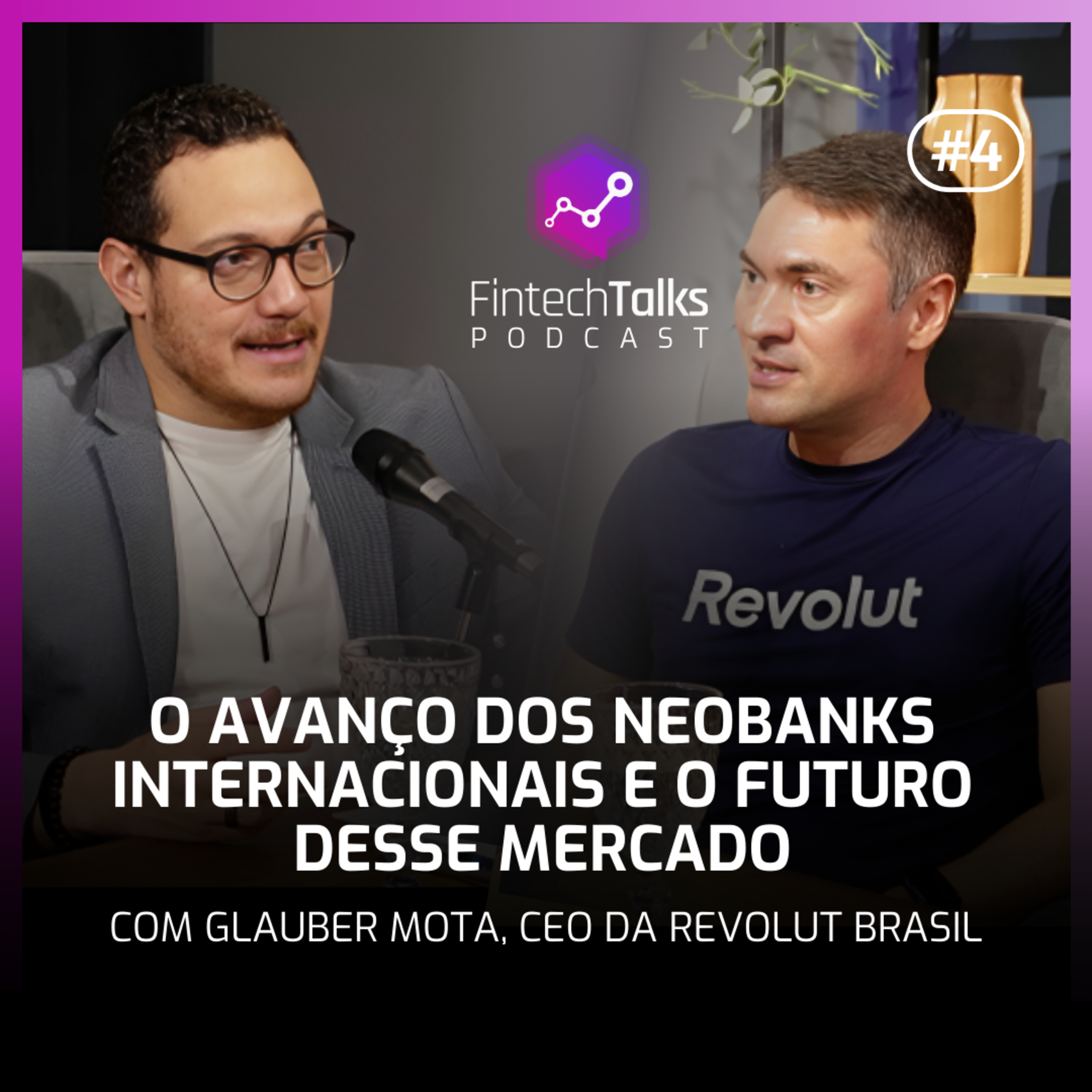 Fintech Talks Podcast #4 - O avanço dos neobanks internacionais e o futuro desse mercado episode artwork