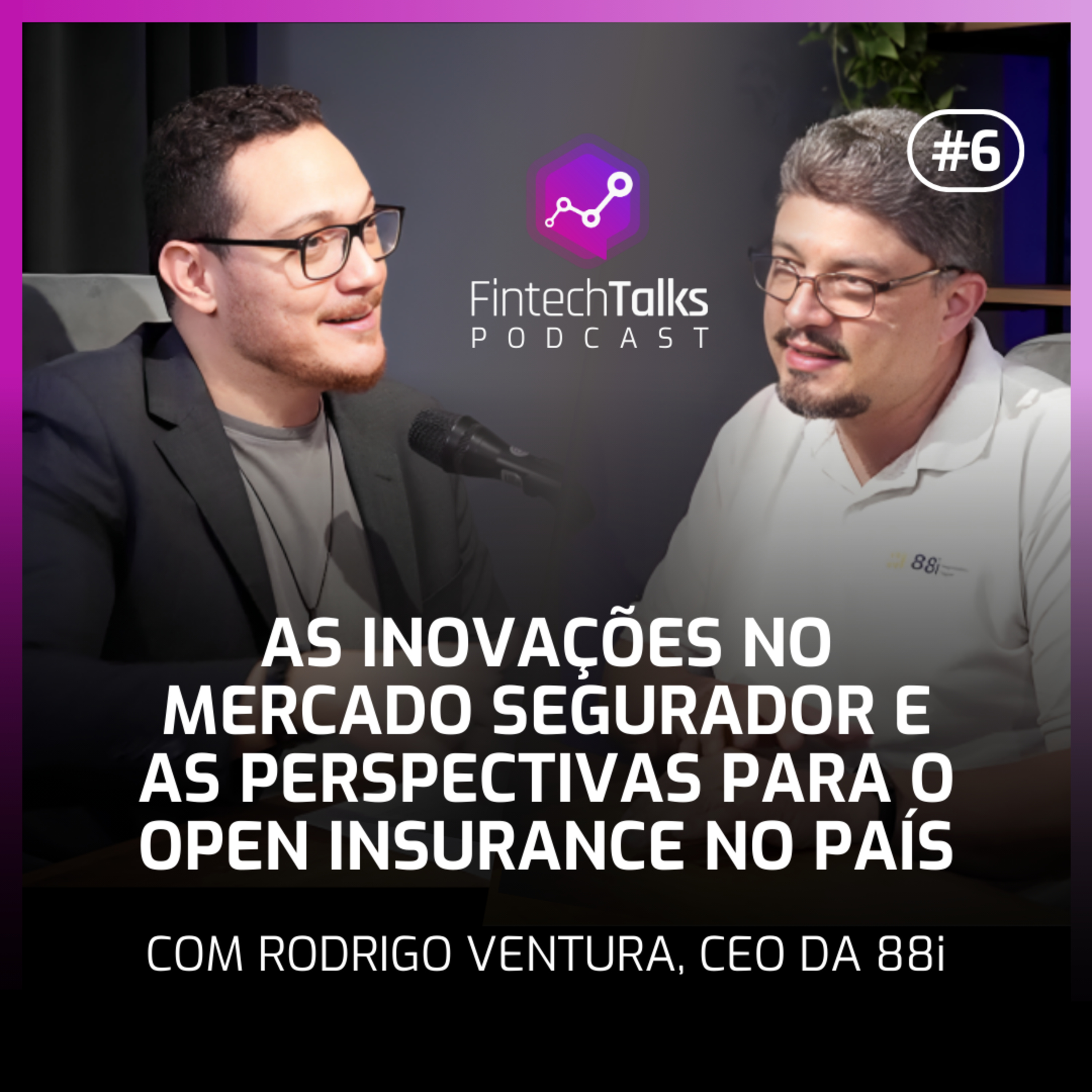 Fintech Talks Podcast #6 - As inovações no mercado segurador e as perspectivas para o Open Insurance episode artwork