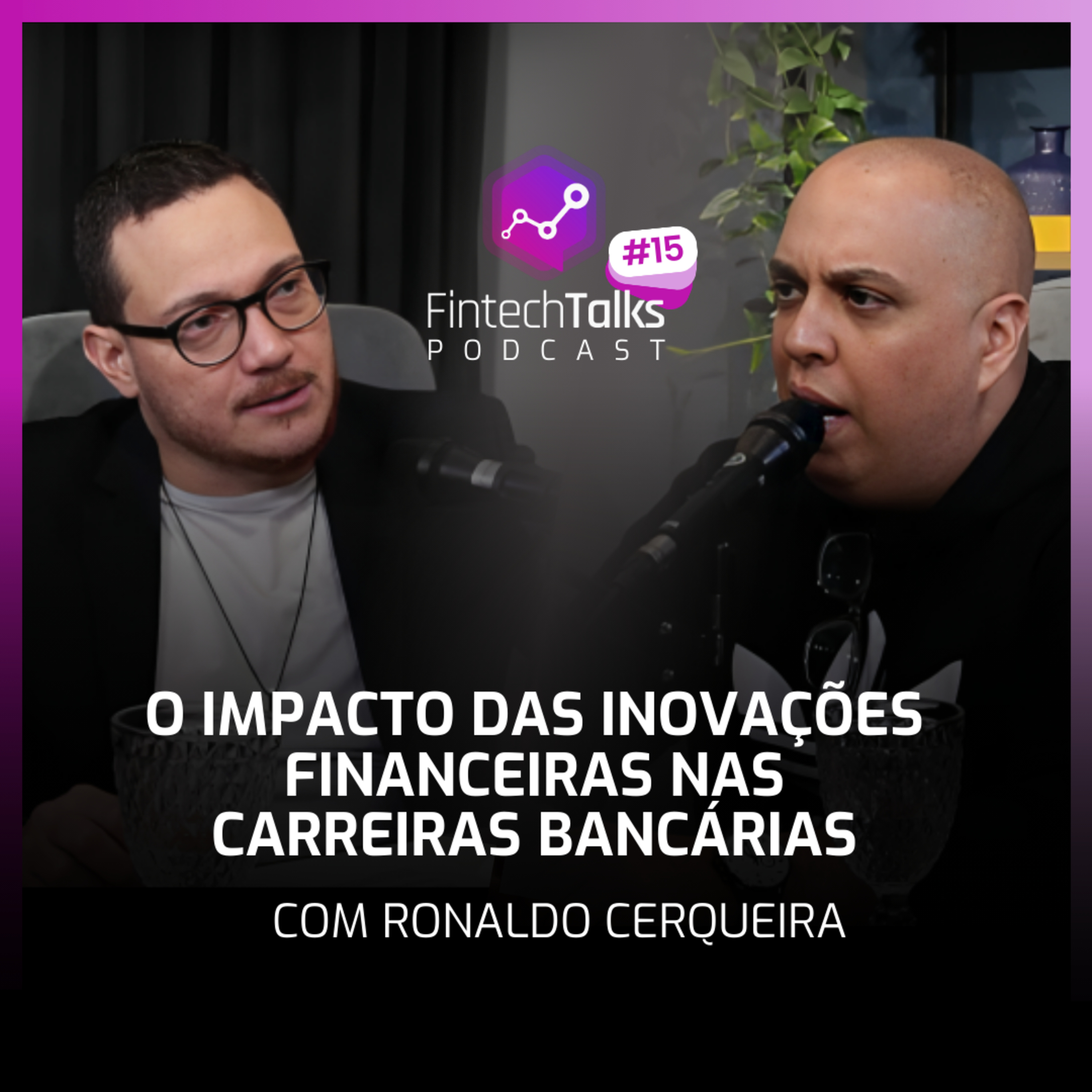 Fintech Talks Podcast #15 - O Impacto das Inovações Financeiras nas Carreiras Bancárias episode artwork