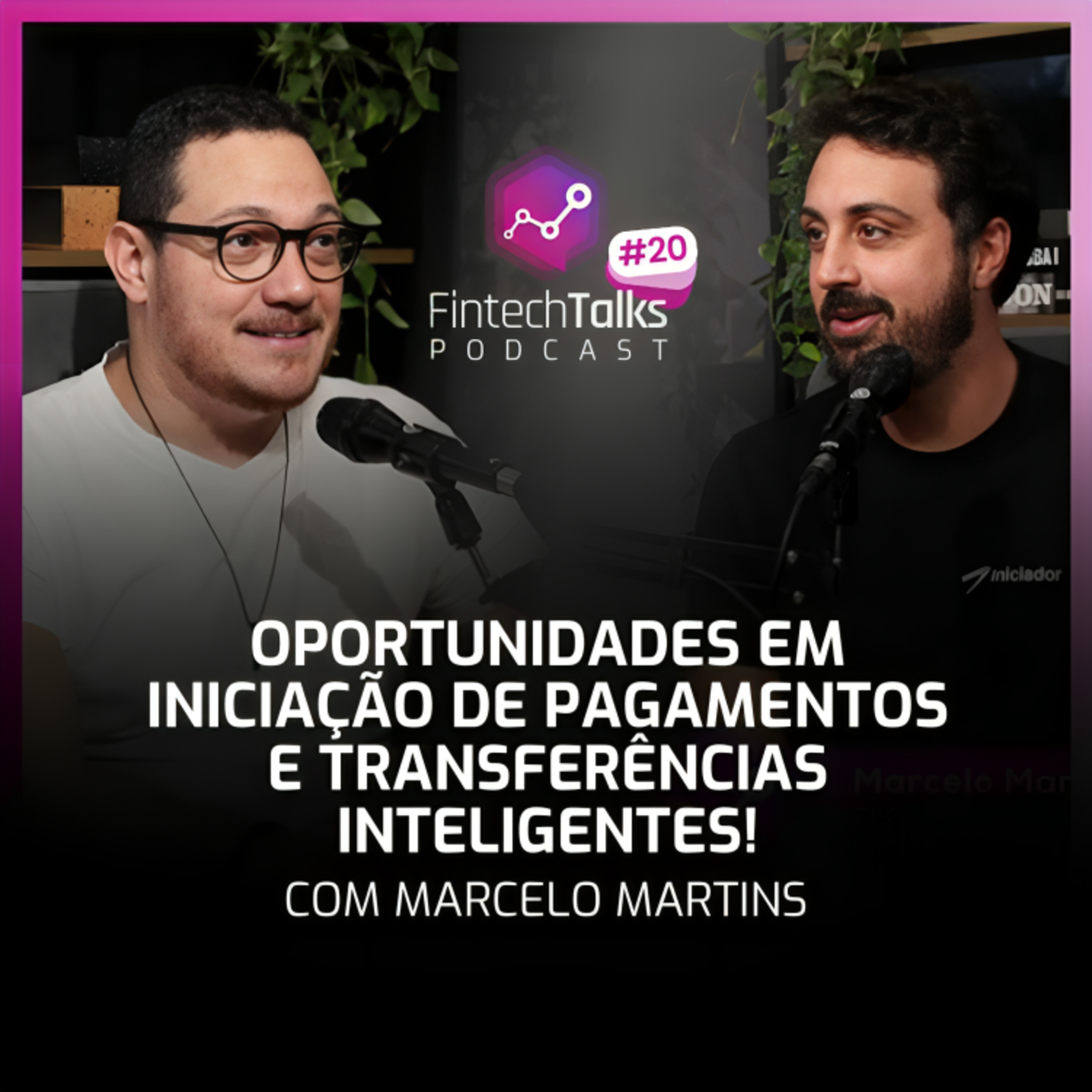 Fintech Talks Podcast #20 - Oportunidades em Iniciação de Pagamentos e Transferências Inteligentes! episode artwork