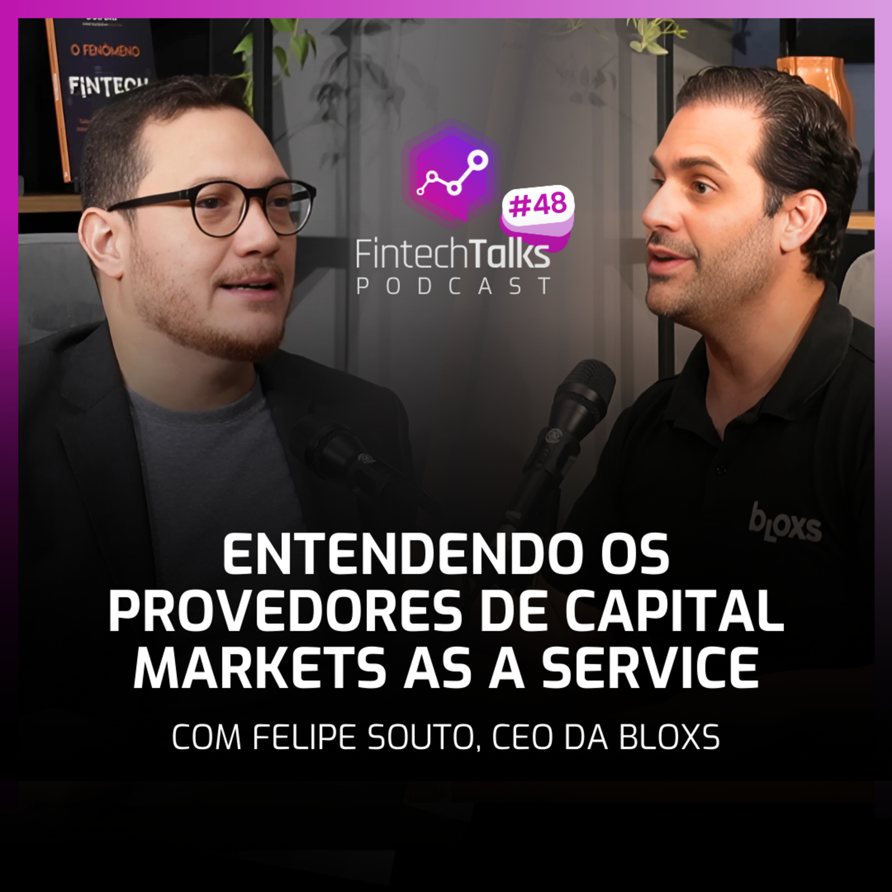 Fintech Talks Podcast #48 - Entendendo os provedores de Capital Markets as a Service episode artwork