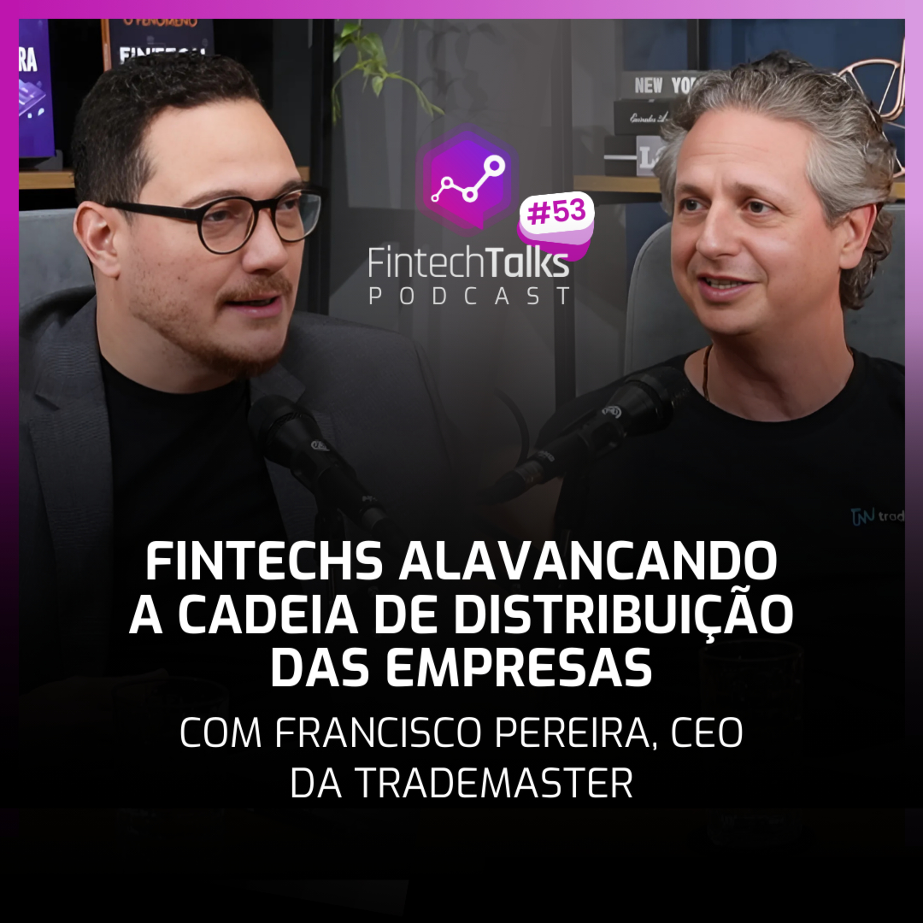 Fintech Talks Podcast #53 - Fintechs alavancando a cadeia de distribuição das empresas episode artwork