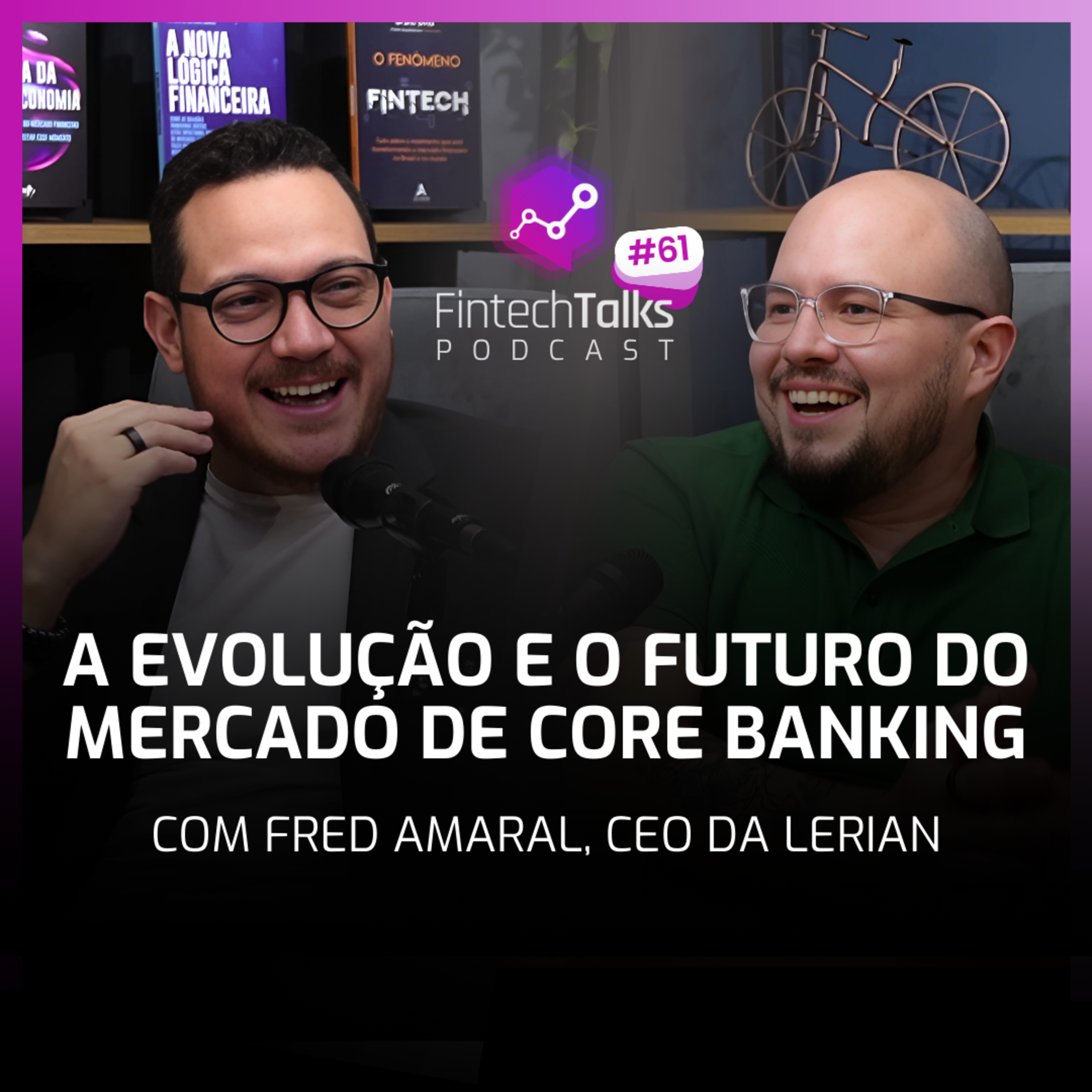 Fintech Talks Podcast #61 - A Evolução e o Futuro do Mercado de Core Banking episode artwork