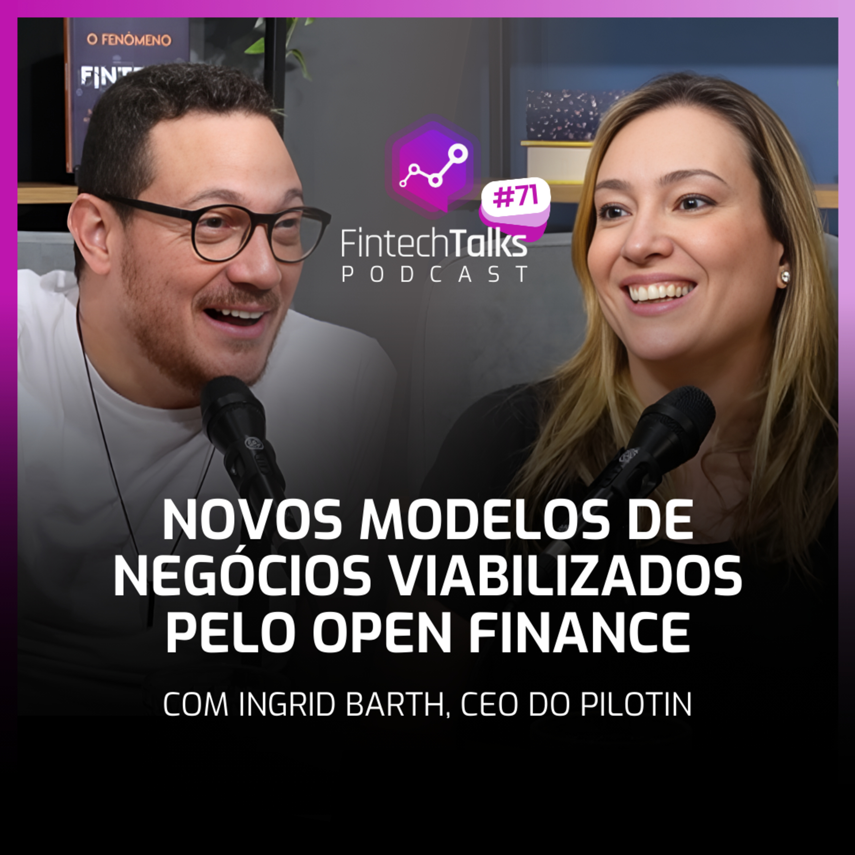 Fintech Talks Podcast #71 - Novos Modelos de Negócios Viabilizados pelo Open Finance episode artwork
