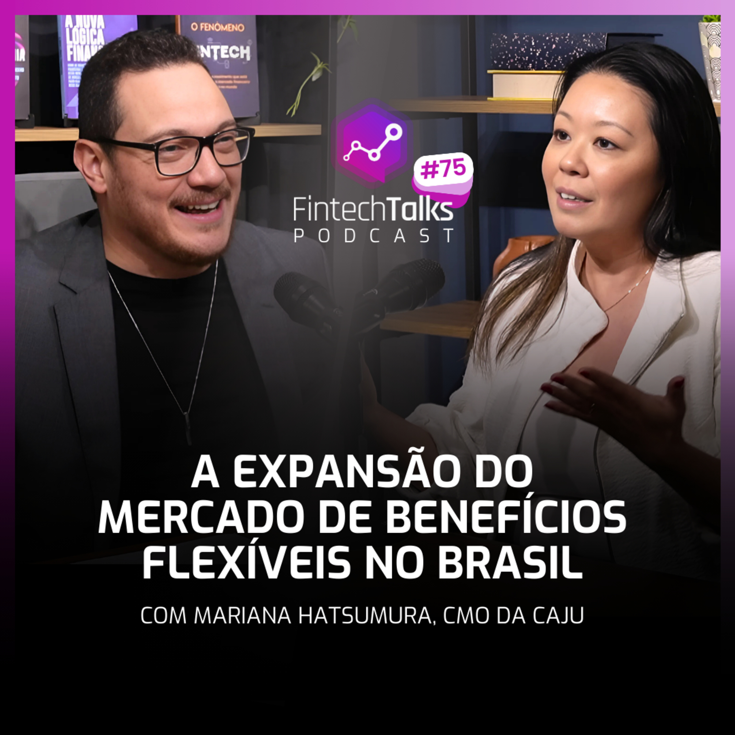 Fintech Talks Podcast #75 - A Expansão do Mercado de Benefícios flexíveis no Brasil episode artwork