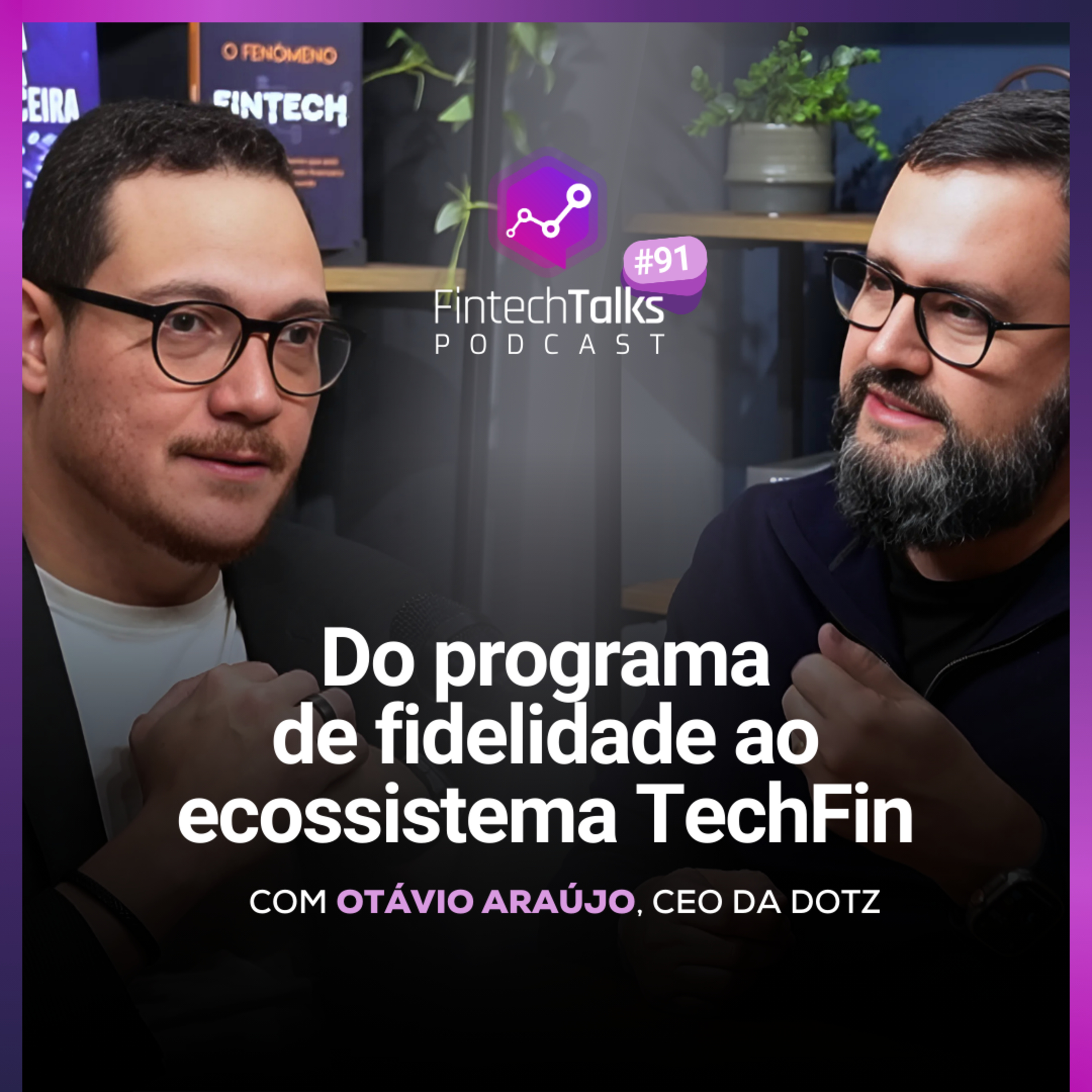Fintech Talks Podcast #91 - Do programa de fidelidade ao ecossistema TechFin episode artwork