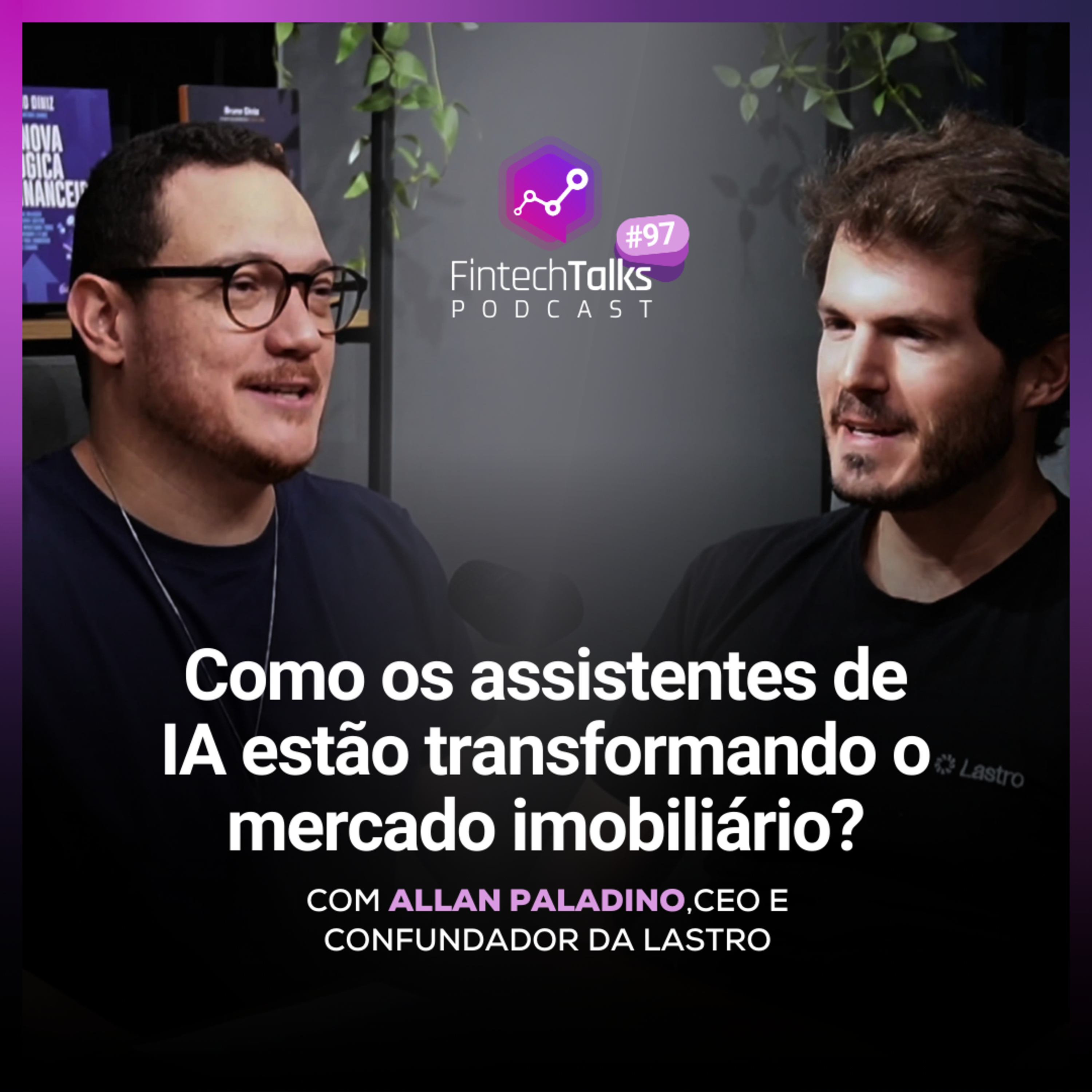 Fintech Talks Podcast #97 - Como os assistentes de IA estão transformando o mercado imobiliário? episode artwork