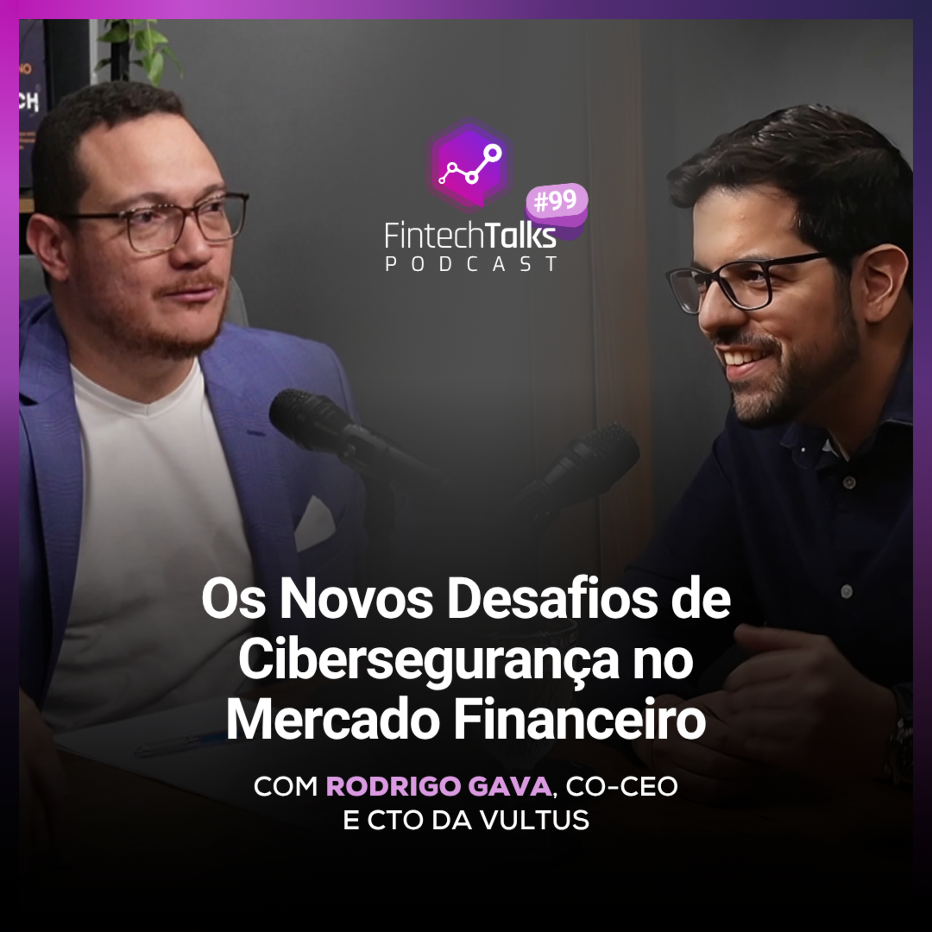 Fintech Talks Podcast #99 - Os Novos Desafios de Cibersegurança no Mercado Financeiro episode artwork