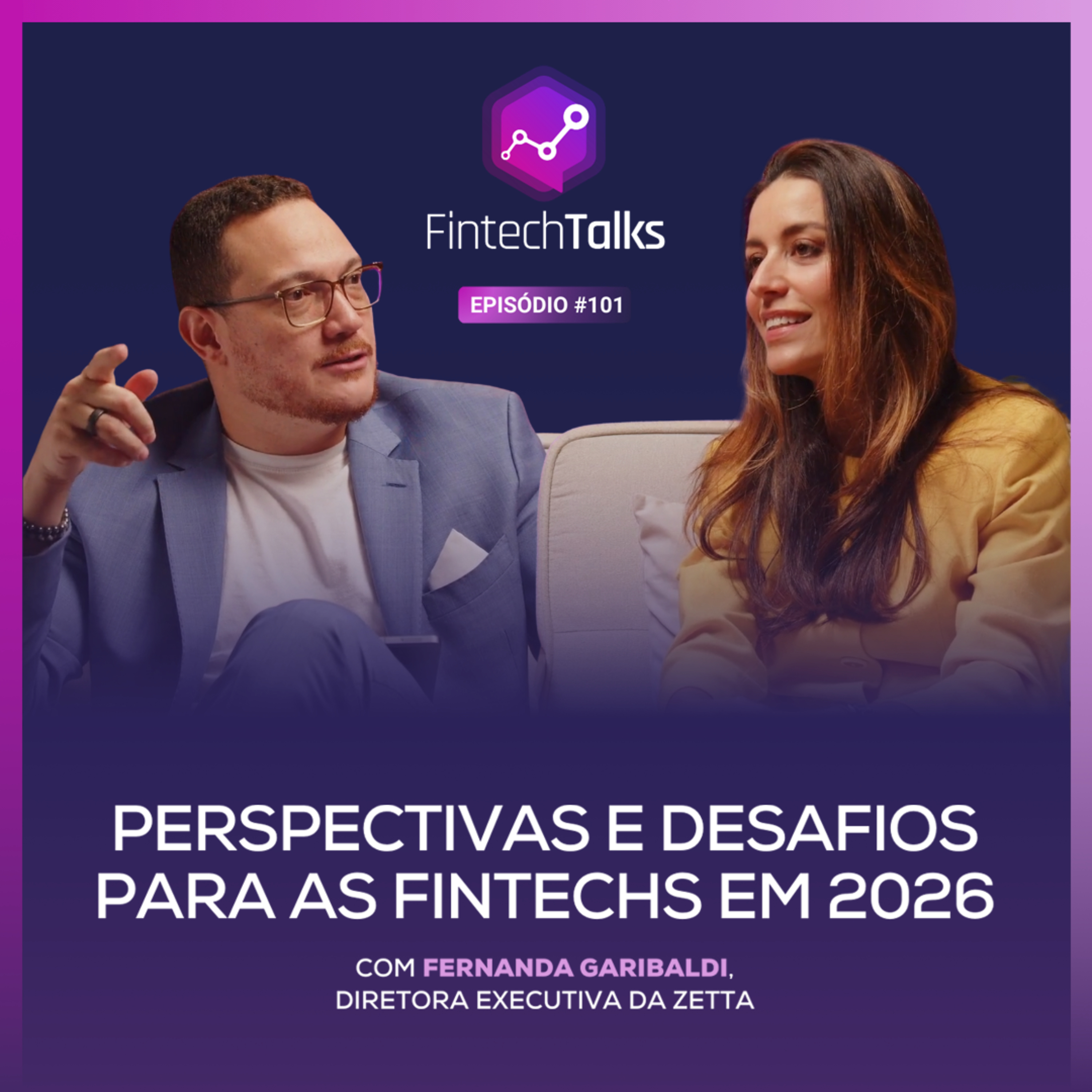 Fintech Talks #101 - Perspectivas e desafios para as fintechs em 2026 [Fernanda Garibaldi / Zetta] episode artwork