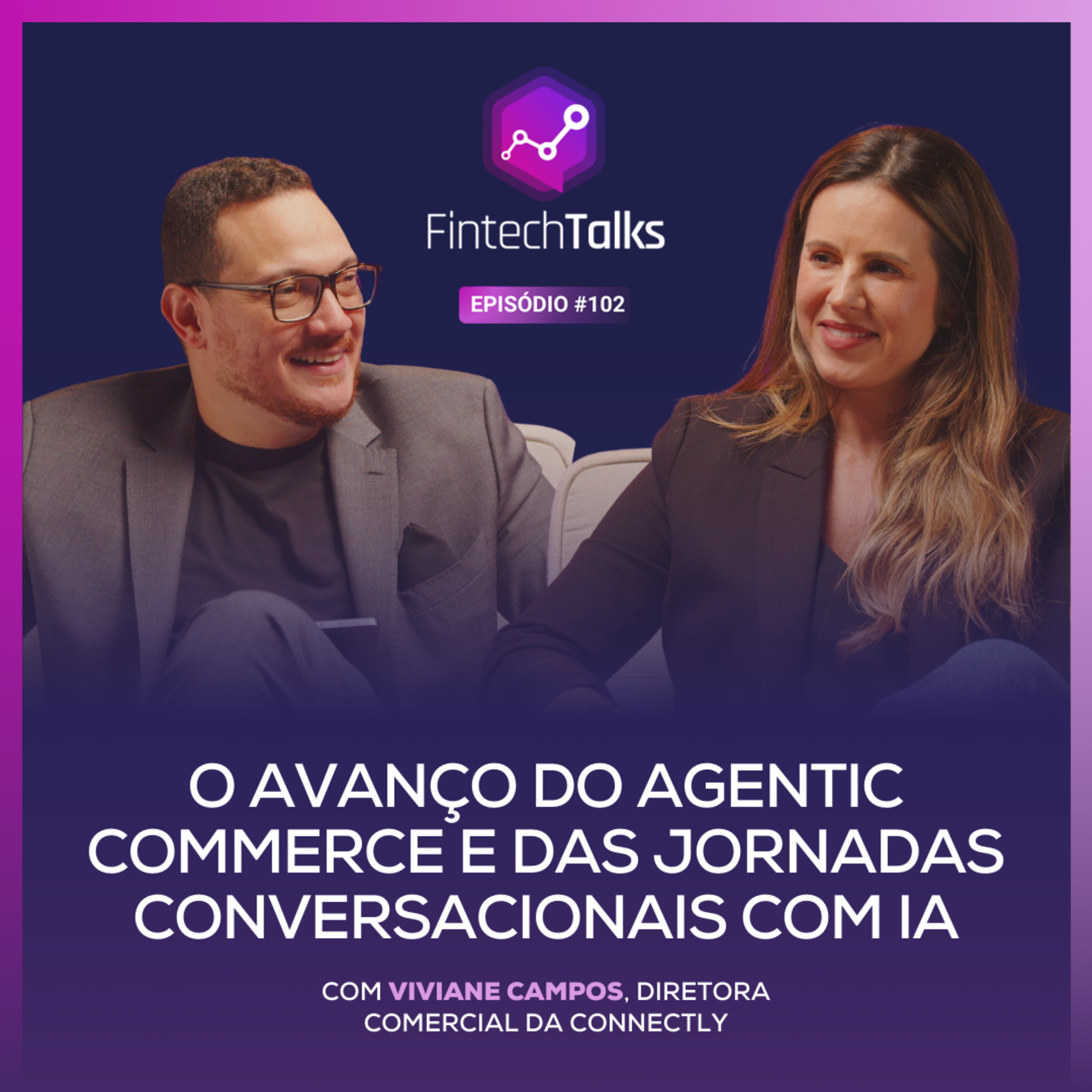Fintech Talks #102 - Agentic Commerce e jornadas conversacionais com IA [Viviane Campos / Connectly] episode artwork