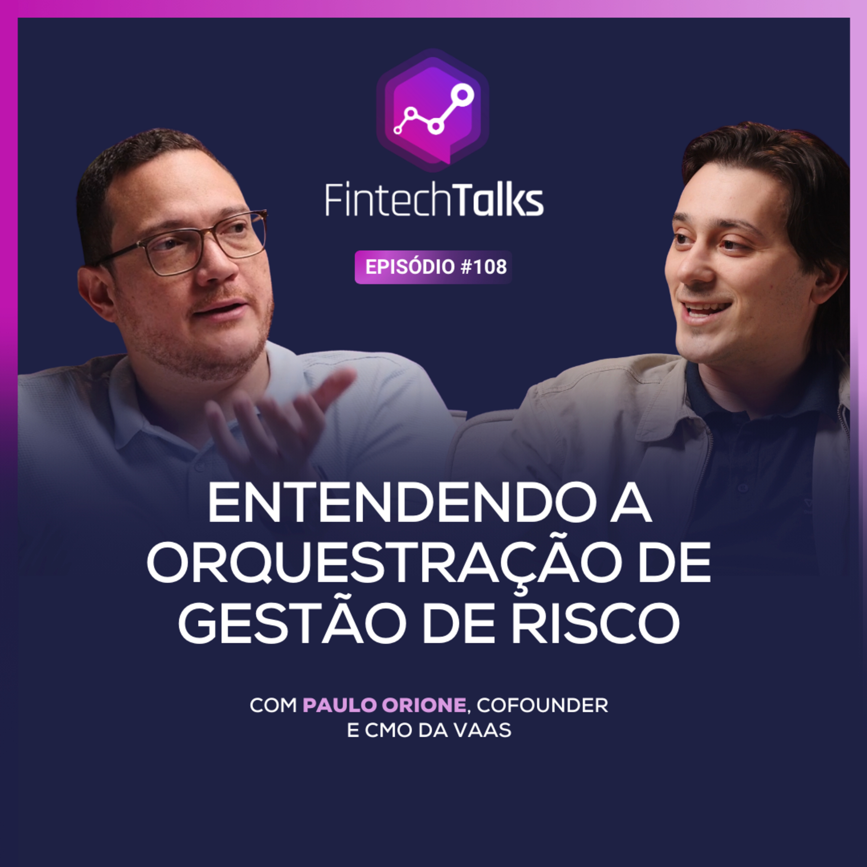 Fintech Talks #108 - Entendendo a Orquestração de Gestão de Risco [Paulo Orione / VAAS] episode artwork