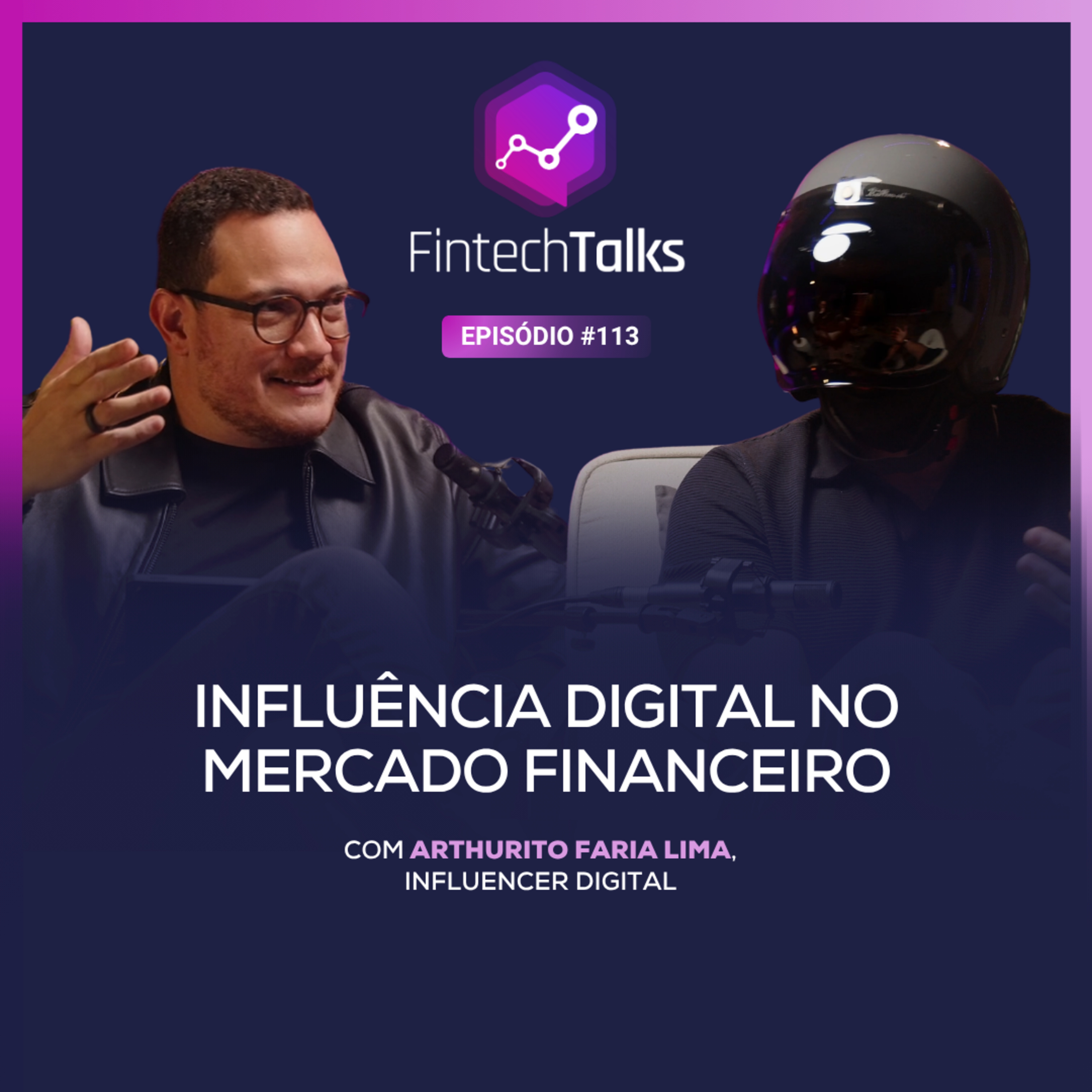 Fintech Talks #113 - Influência digital no mercado financeiro [Arthurito Faria Lima, Influencer] episode artwork