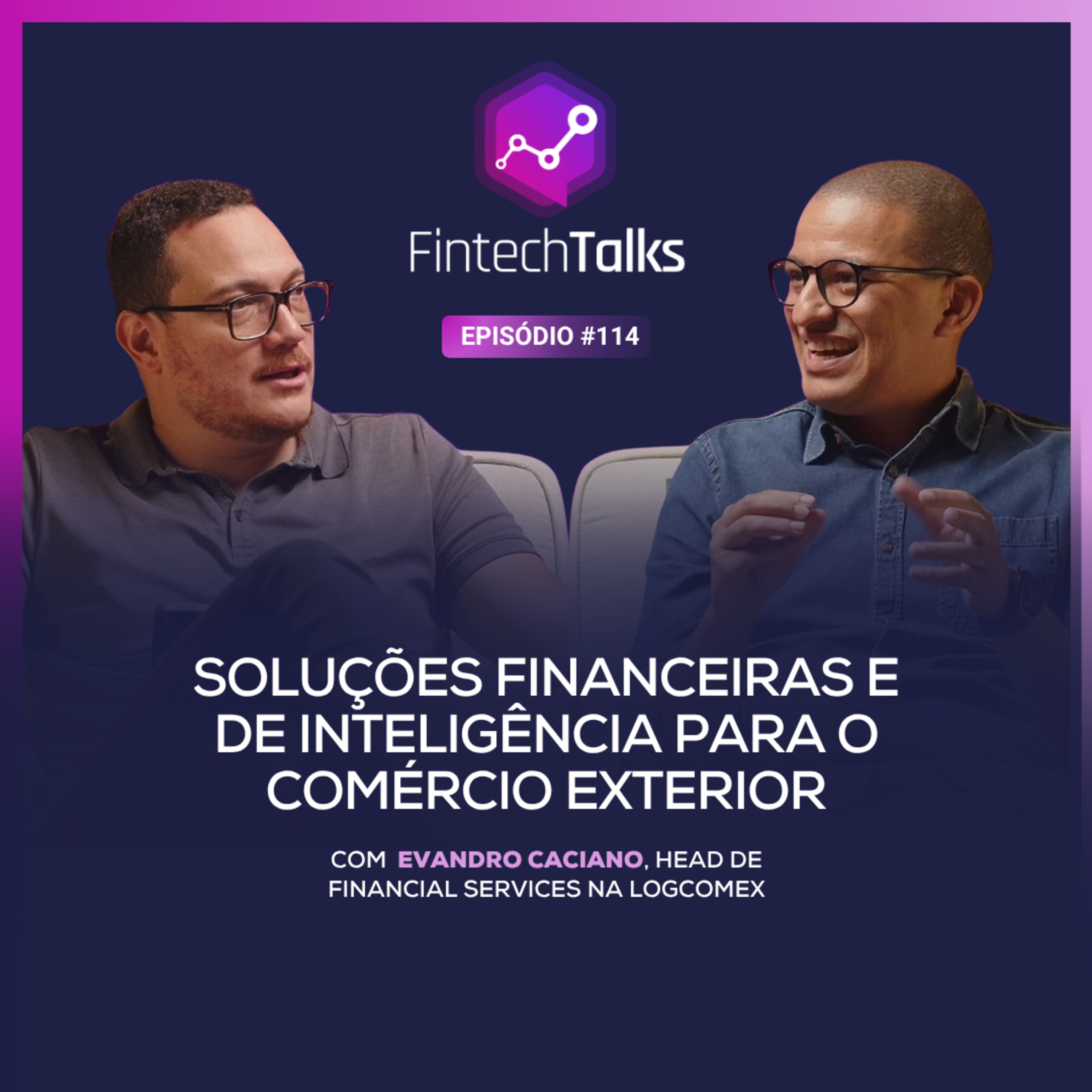 Fintech Talks #114 - Soluções Financeiras e de Inteligência para o Comércio Exterior episode artwork