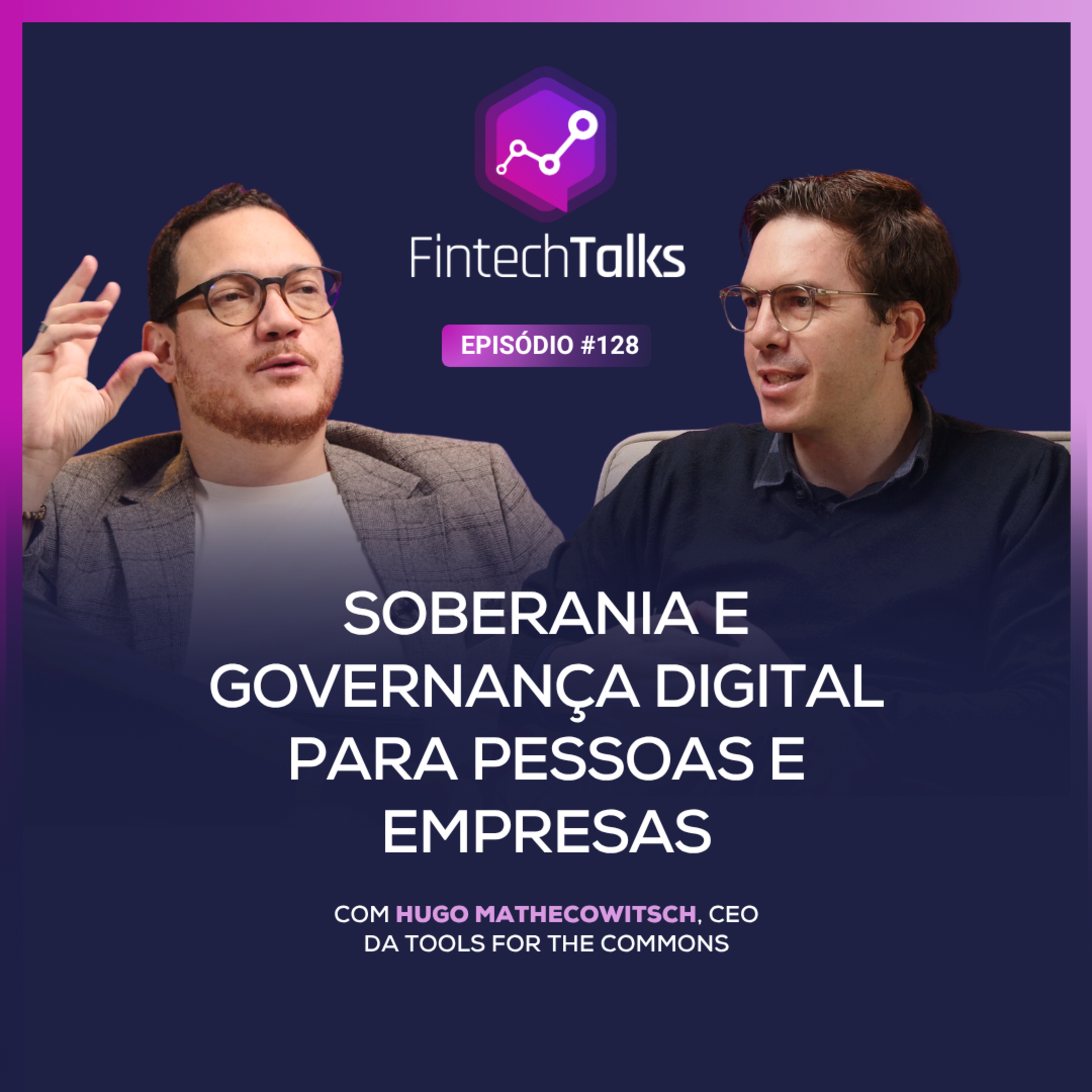 Fintech Talks #128 - Soberania e Governança Digital para Pessoas e Empresas - com Hugo Mathecowitsch episode artwork
