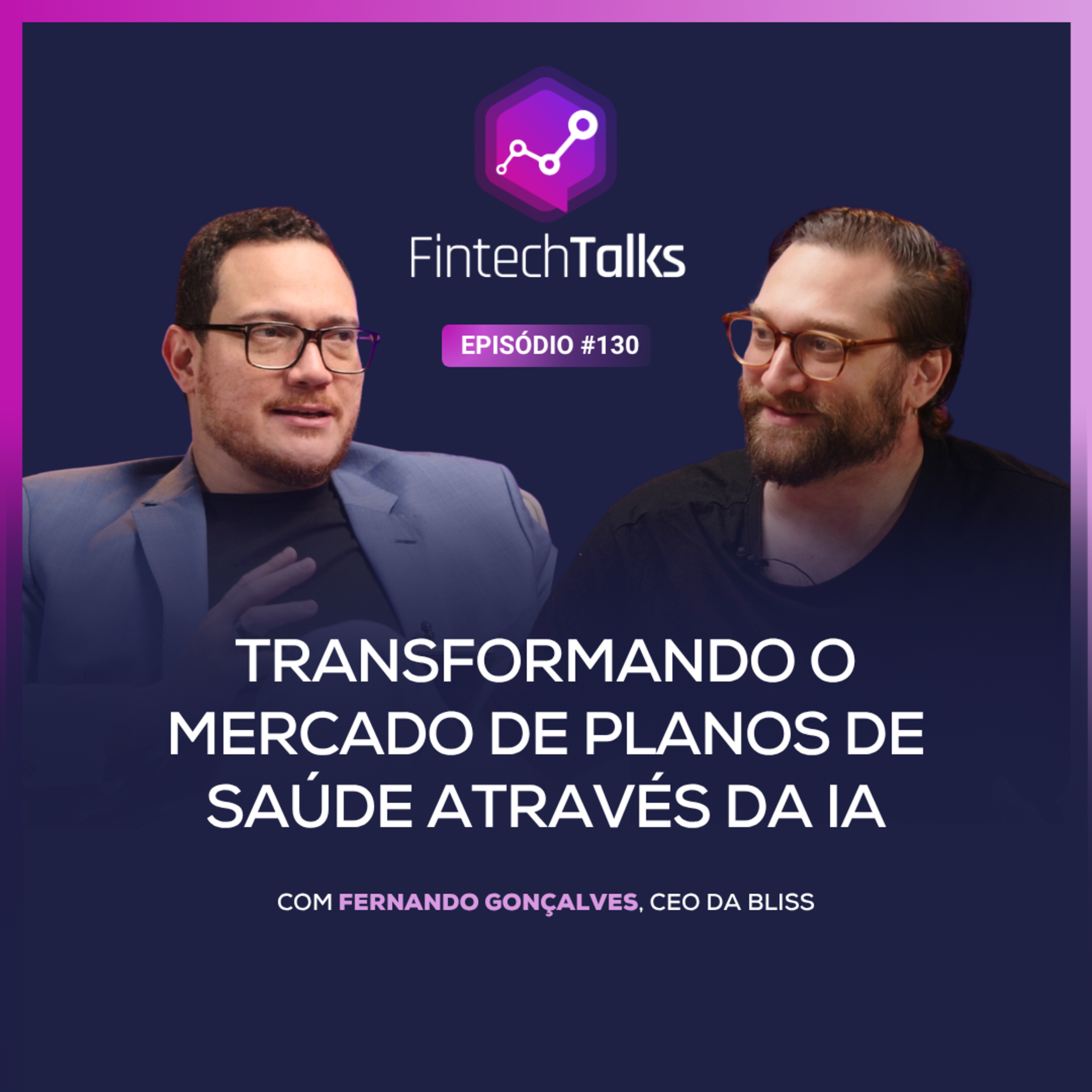 Fintech Talks #130 - Transformando o mercado de planos de saúde através da IA episode artwork
