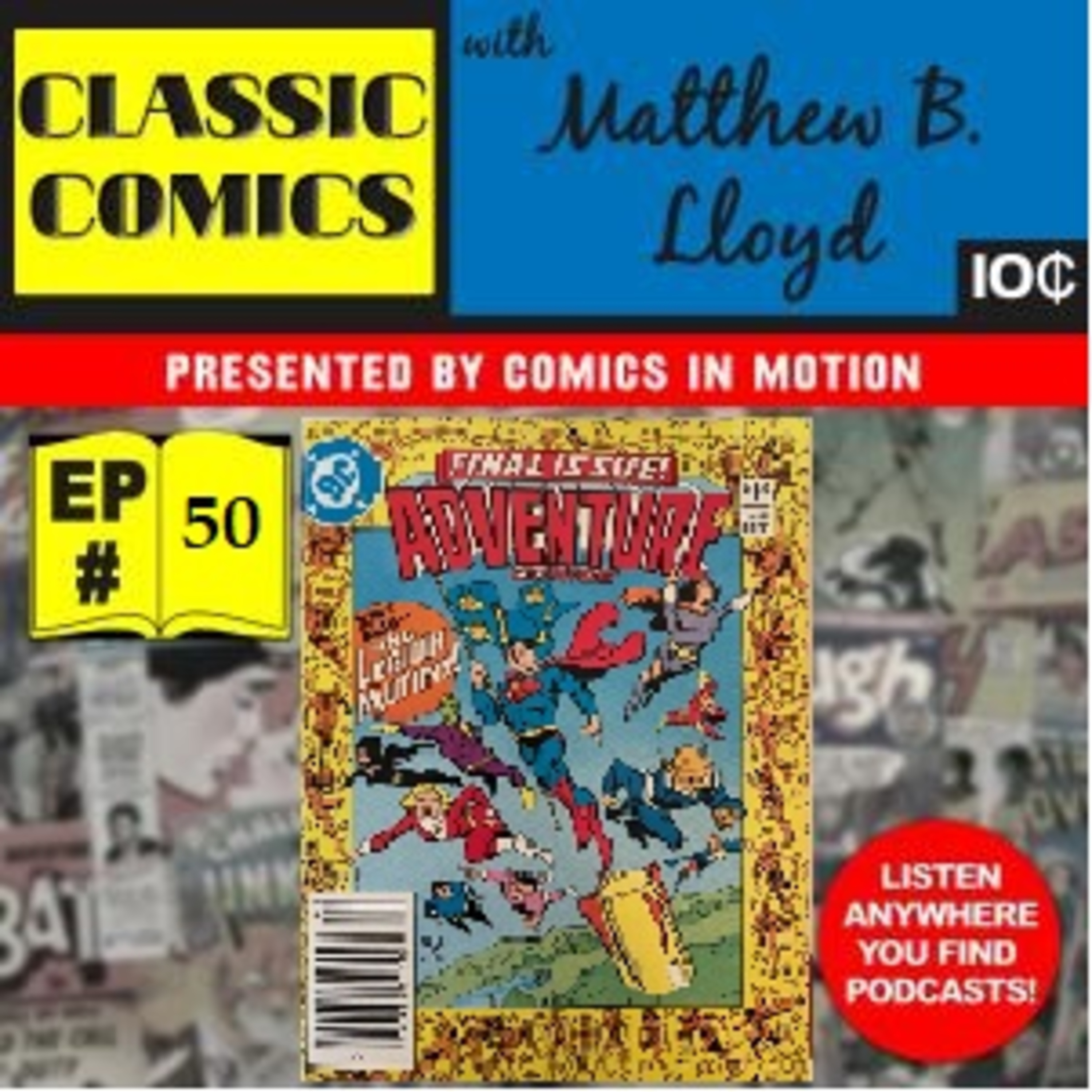 Classic Comics- Episode 50- Silver Age Spotlight #6- Legion of Super-Heroes Part 2: Long Live the Legion! With Mart Gray- A Classic Comics Conversation Part 2