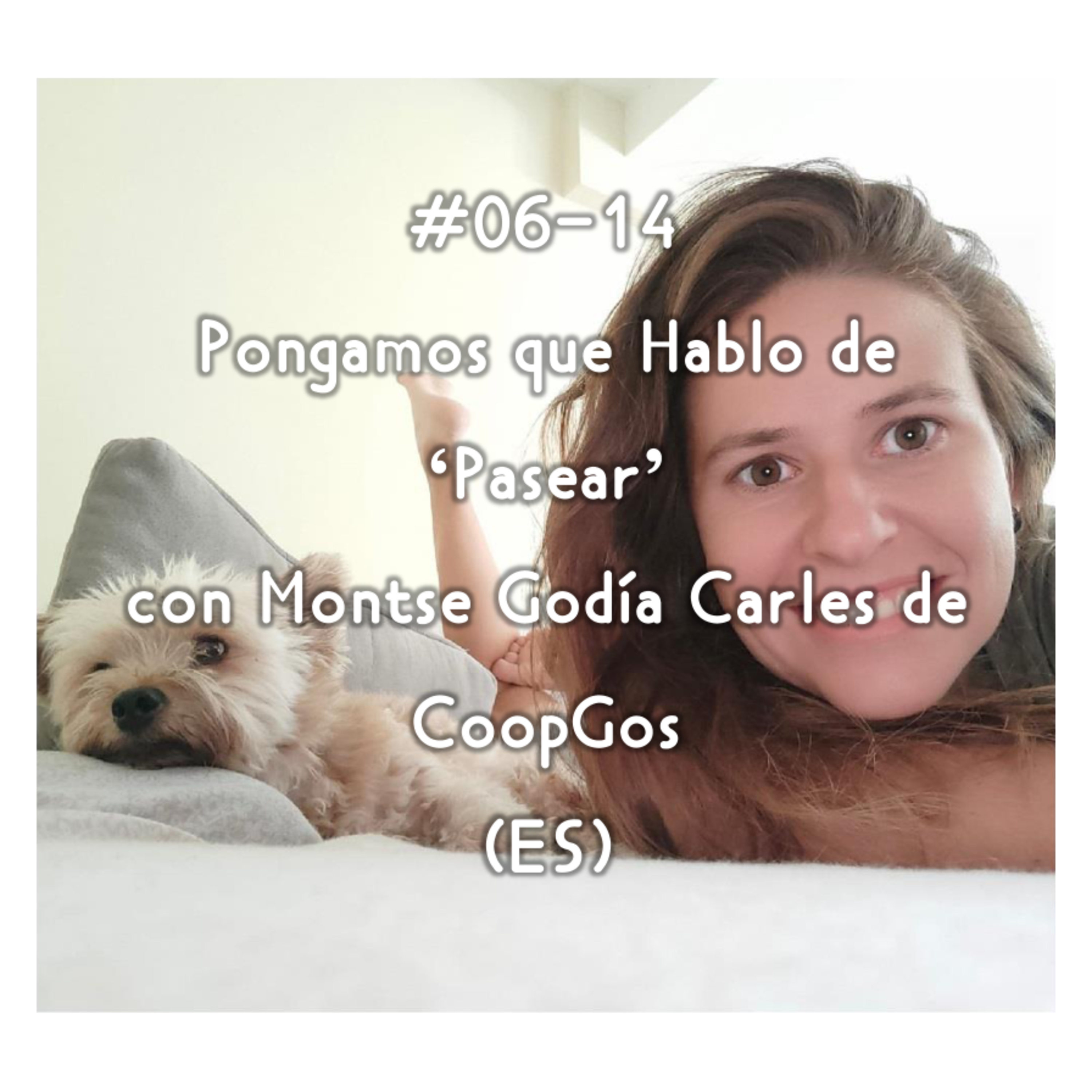 #06-14 - Pongamos que Hablo de 'Pasear' con Montse Godía Carles de CoopGos (ES) episode artwork