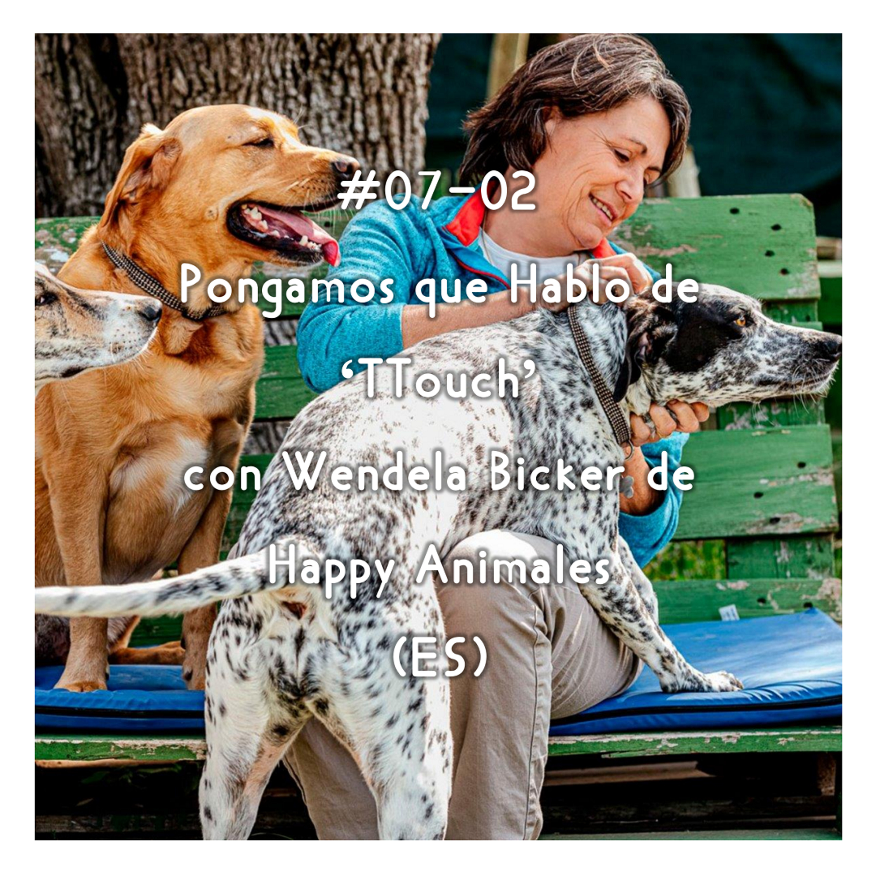 #07-02 - Pongamos que Hablo de 'TTouch' con Wendela Bicker de Happy Animales (ES)