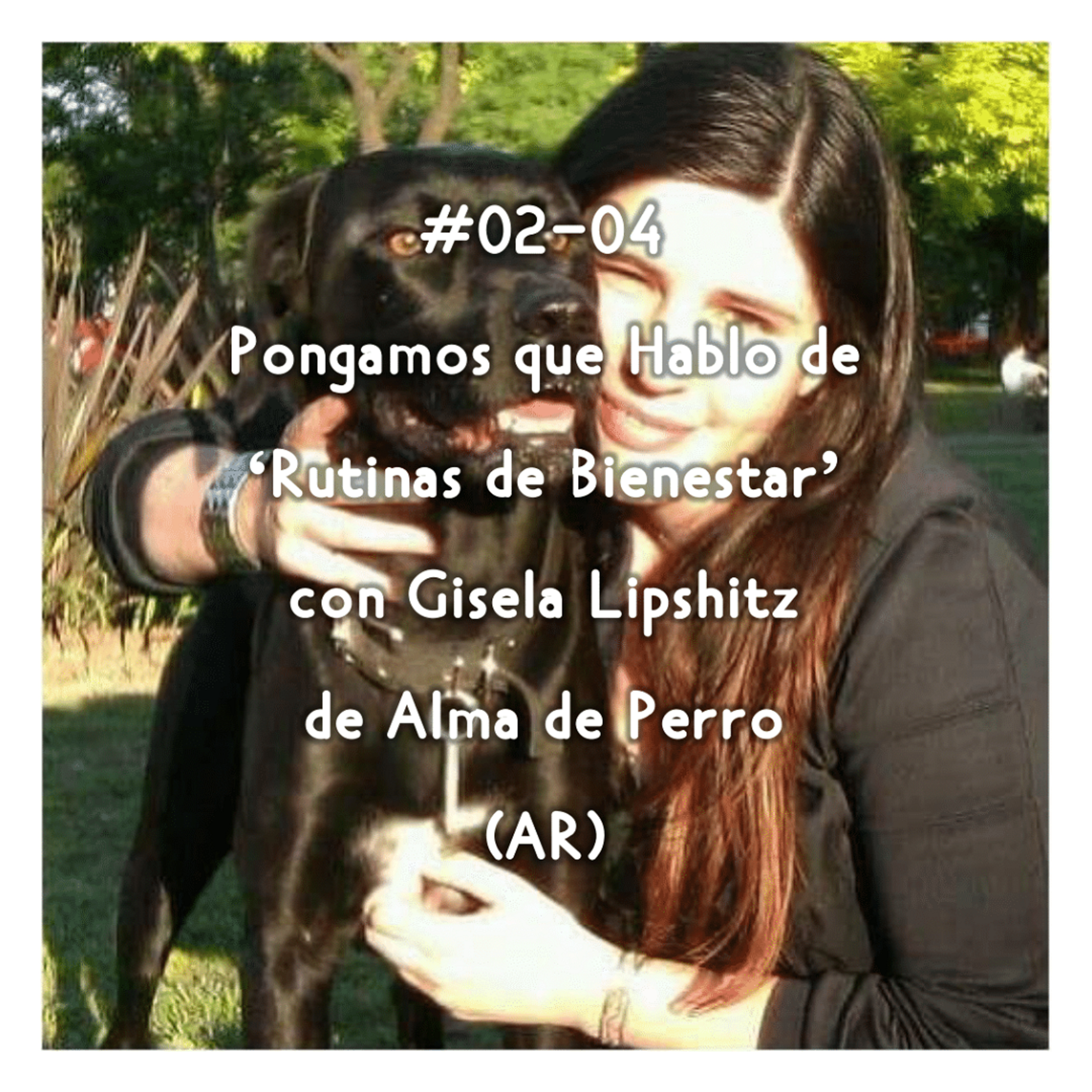 #02-04 - Pongamos que Hablo de 'Rutinas de Bienestar' con Gisela Lipshitz de Alma de Perro (AR) episode artwork