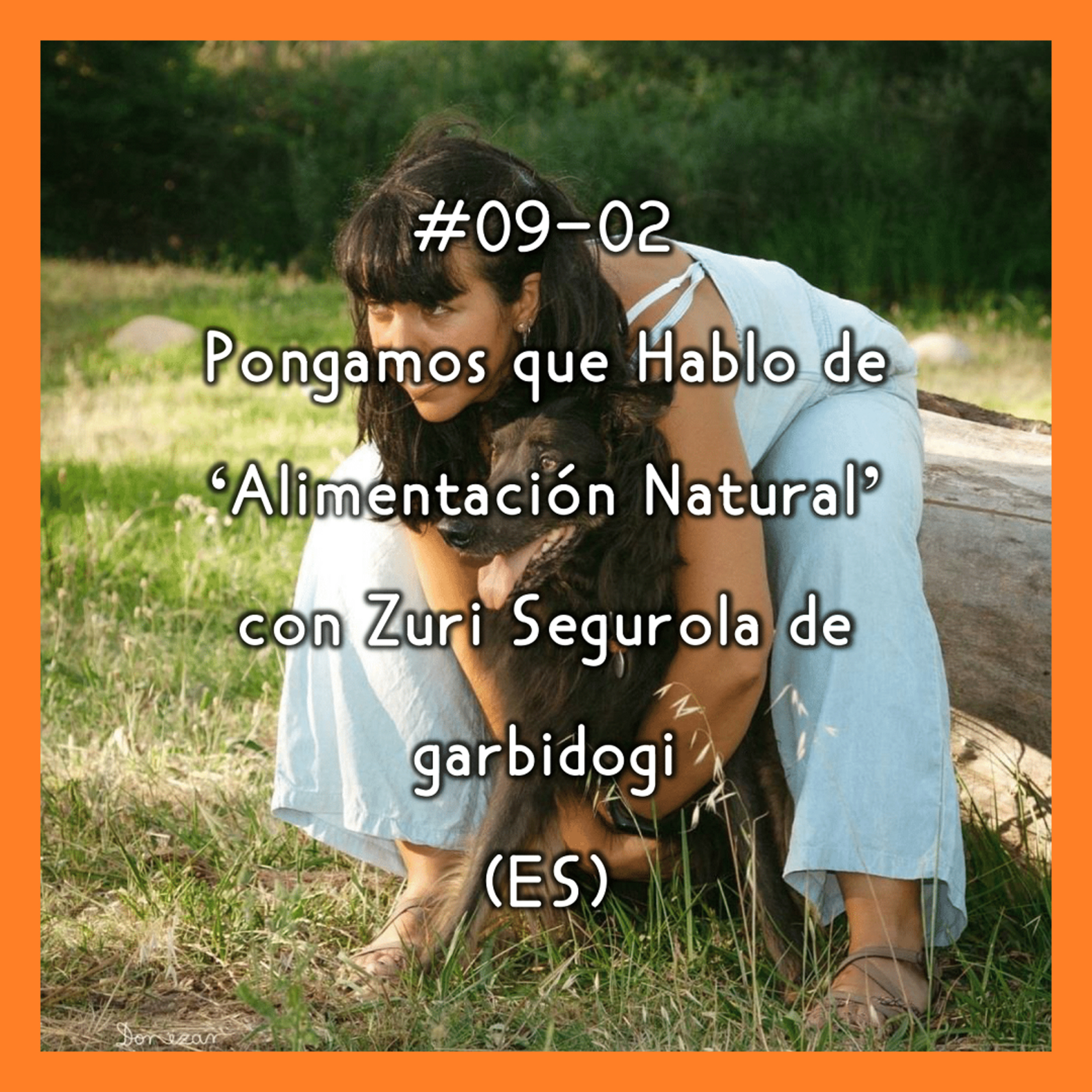 #09-02 - Pongamos que Hablo de 'Alimentación Natural' con Zuri Segurola de garbidogi (ES) episode artwork