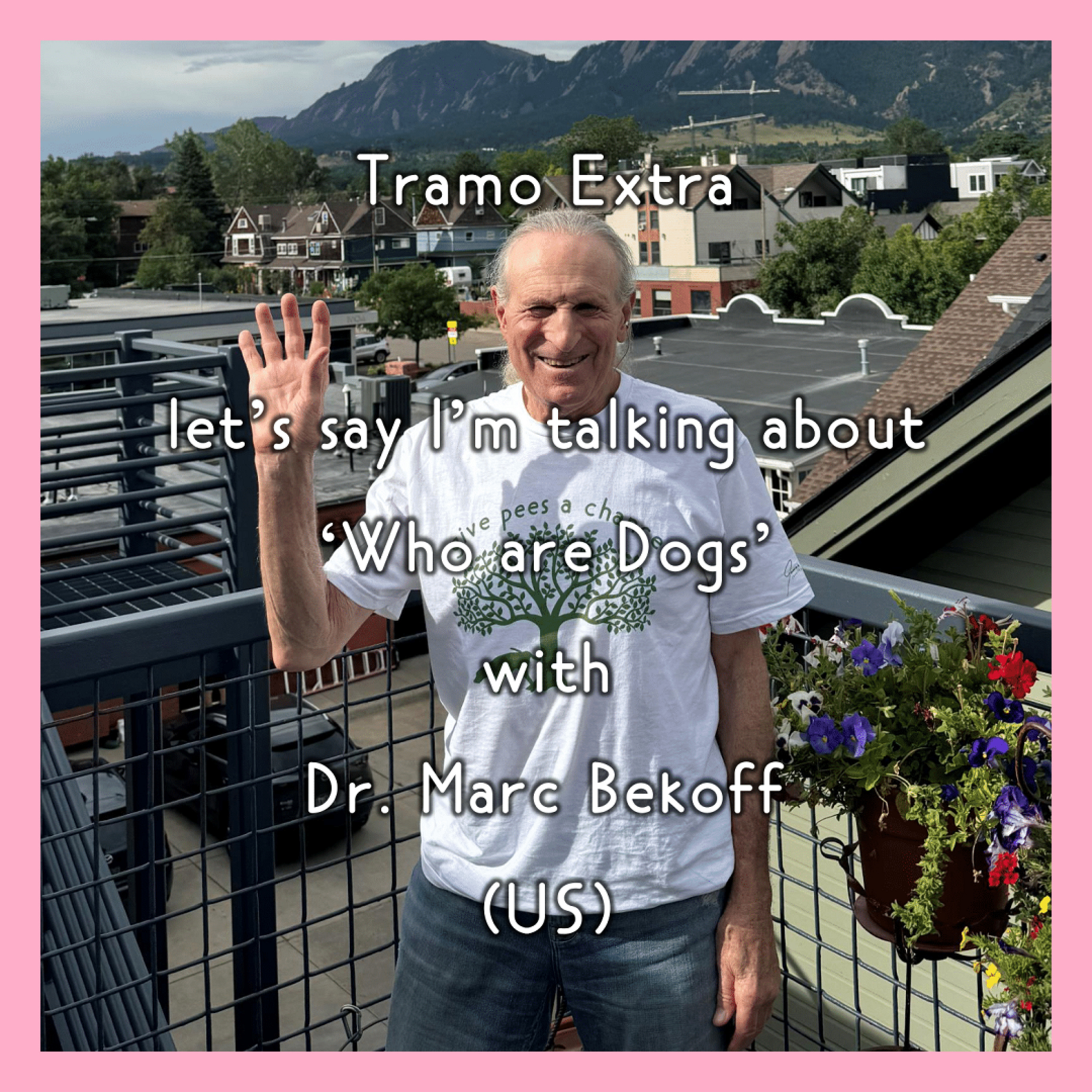 Tramo Extra - let’s say I’m talking about 'Who are Dogs' with Dr. Marc Bekoff (US) episode artwork
