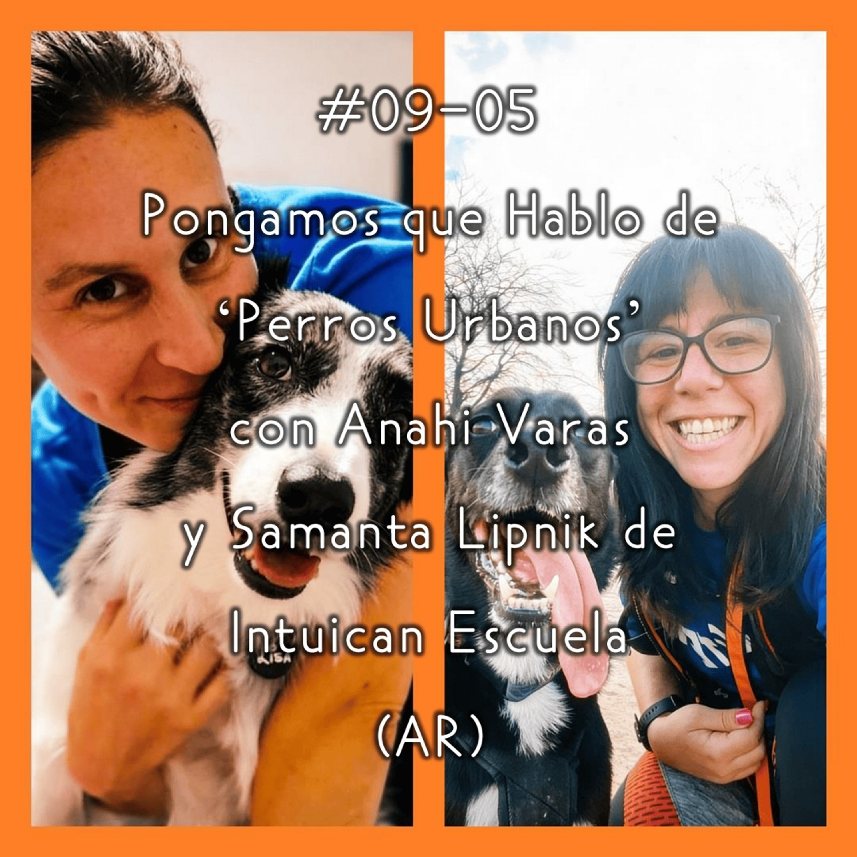 #09-05 - Pongamos que Hablo de 'Perros Urbanos' con Anahí Varas y Samanta Lipnik de Intuican (AR) episode artwork