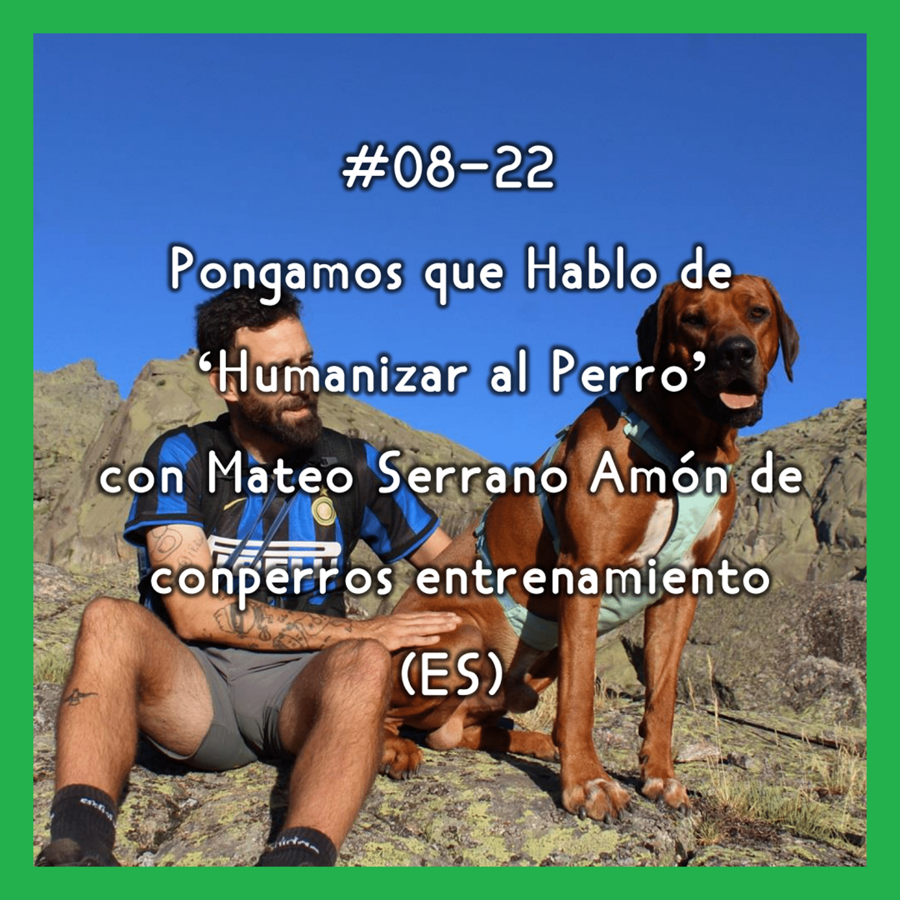 #08-22 - Pongamos que Hablo de 'Humanizar al Perro' con Mateo Serrano Amón (ES) episode artwork