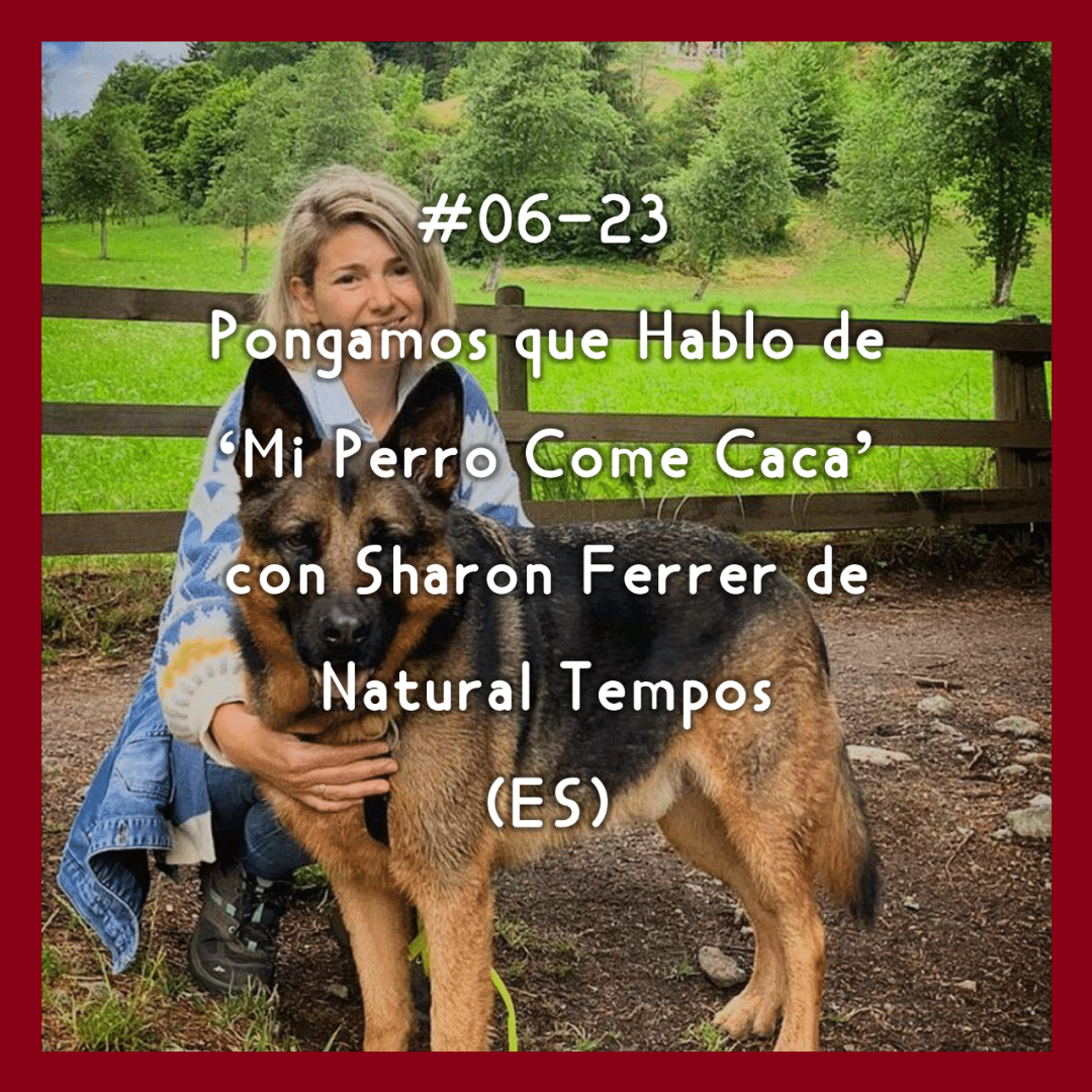 #06-23 - Pongamos que Hablo de 'Mi Perro Come Caca' con Sharon Ferrer de Natural Tempos (ES)