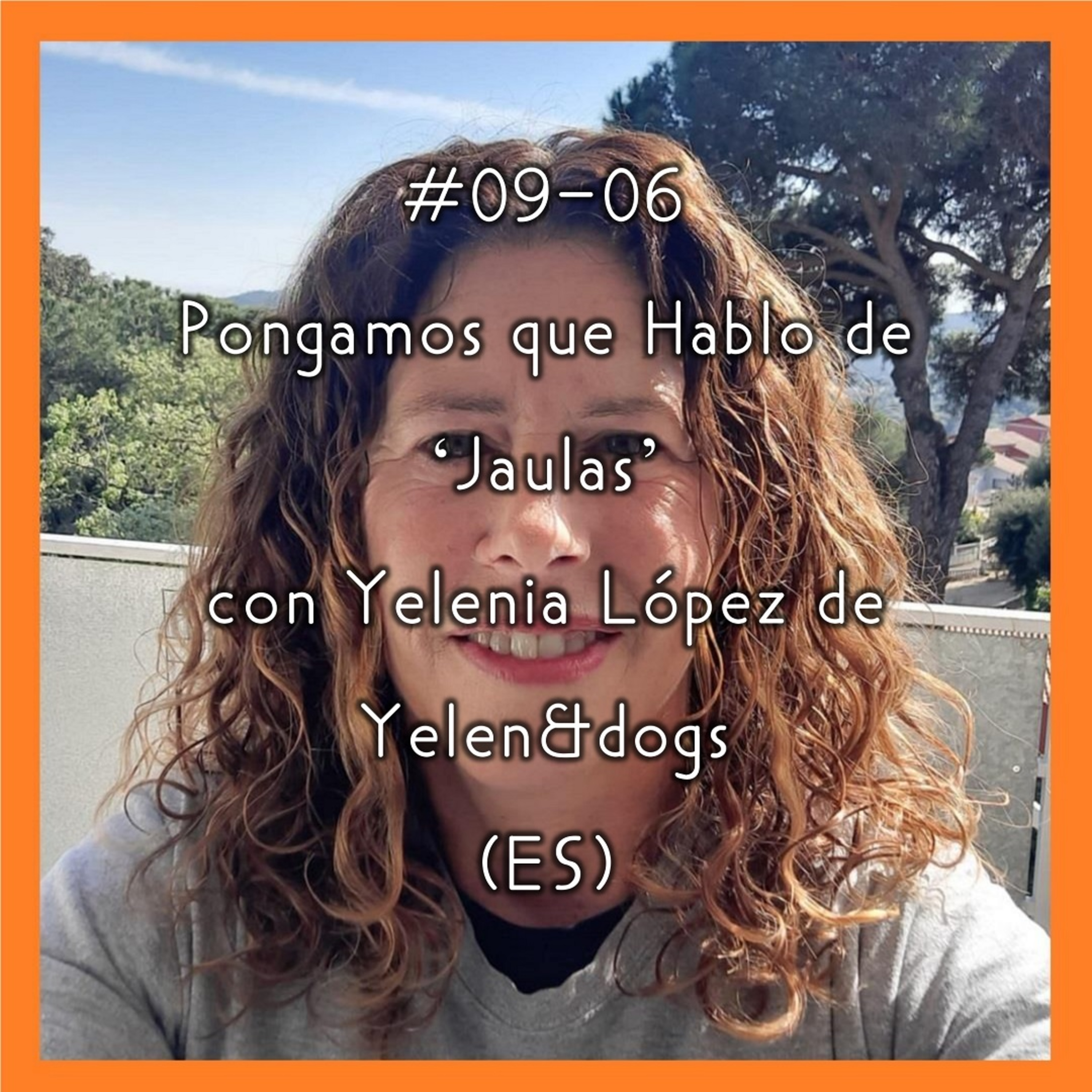 #09-06 - Pongamos que Hablo de 'Jaulas' con Yelenia López de Yelen&dogs (ES) episode artwork