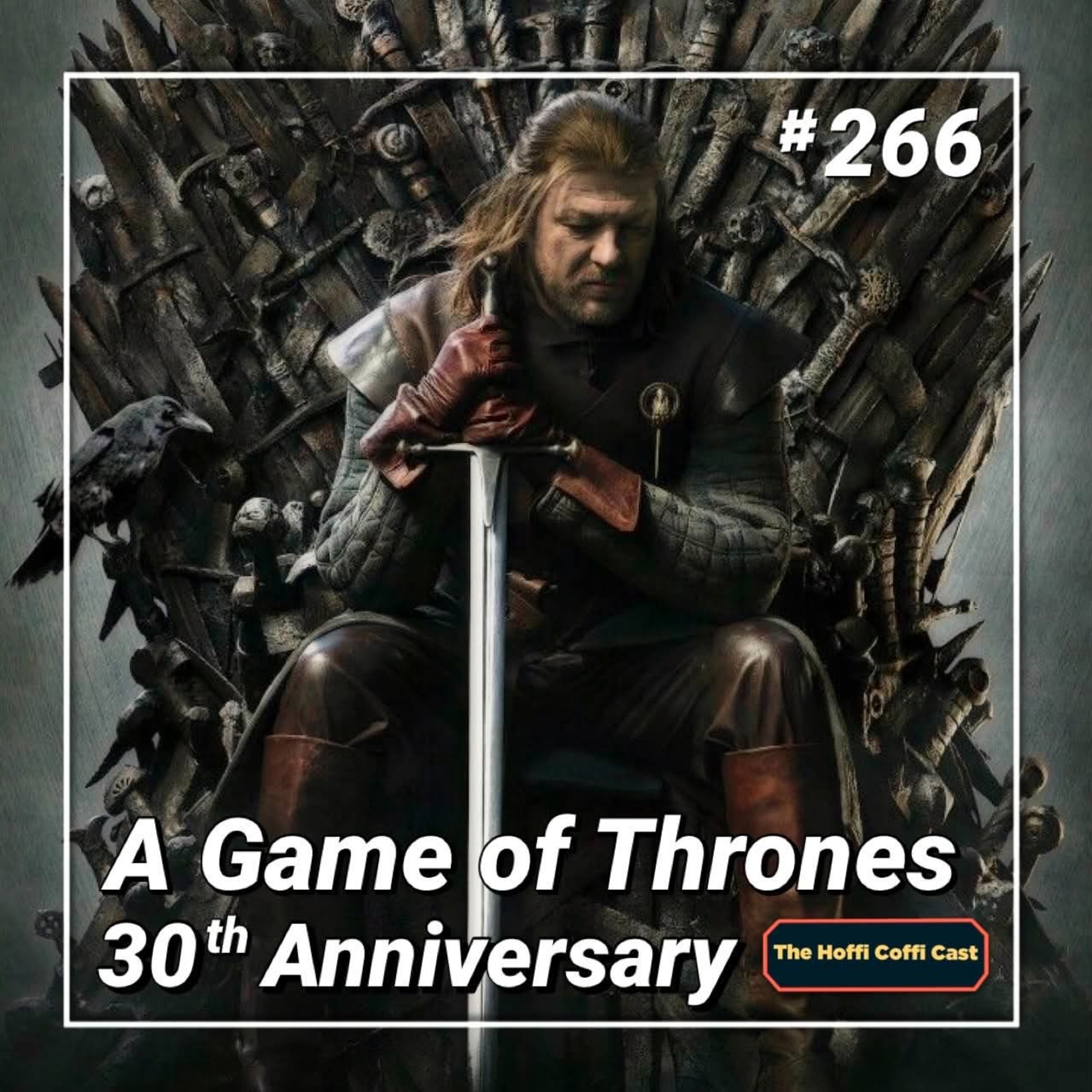 266 - A Game of Thrones - 30th Anniversary