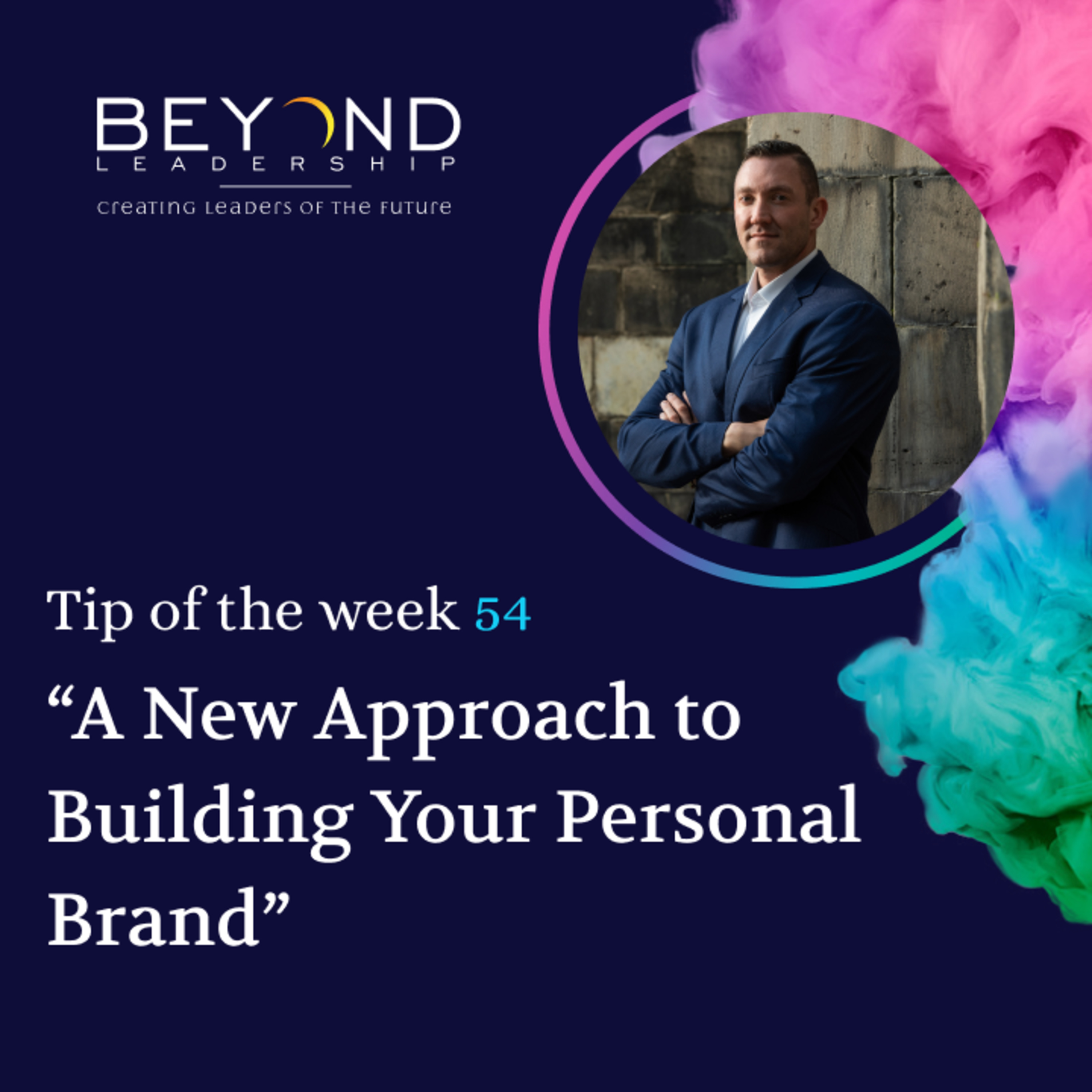 Tip of the Week 54 - "A New Approach to Building Your Personal Brand"