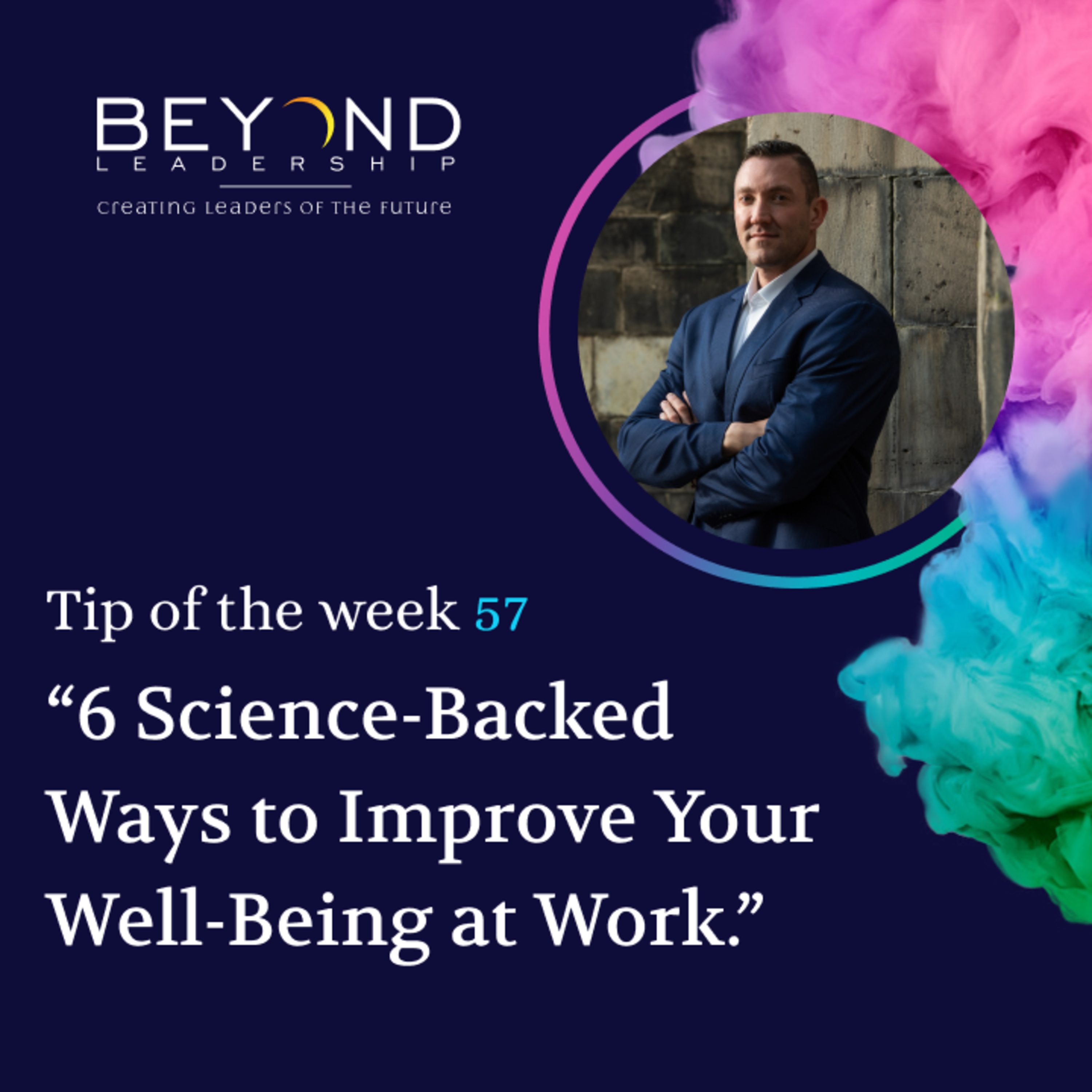 Tip of the Week 57 - "6 Science-Backed Ways to Improve Your Well-Being at Work"