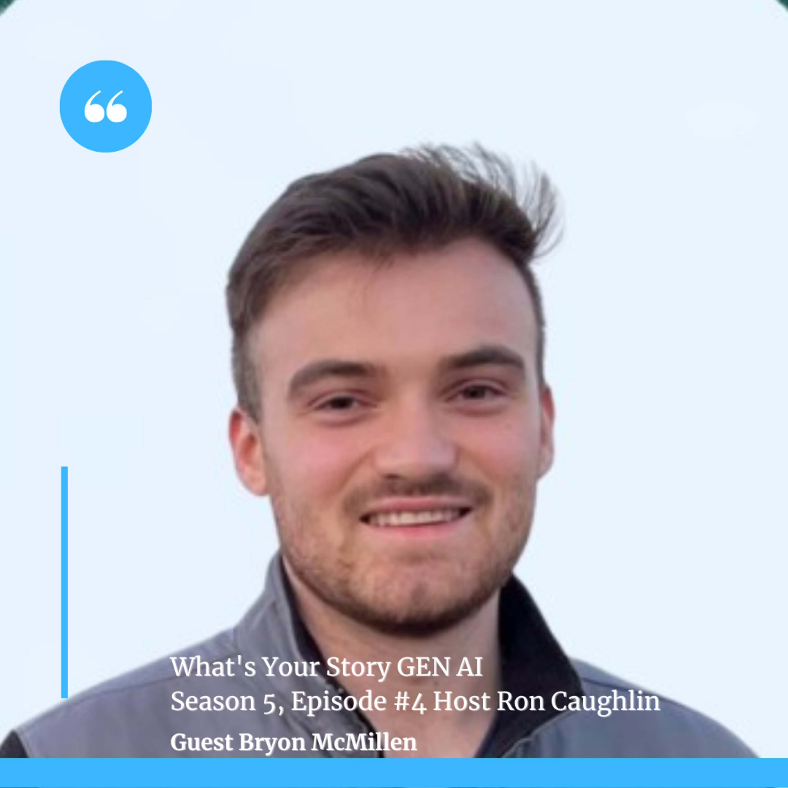 What's Your Story? GEN AI - Season 5, Ep 4 - Brydon McMillen