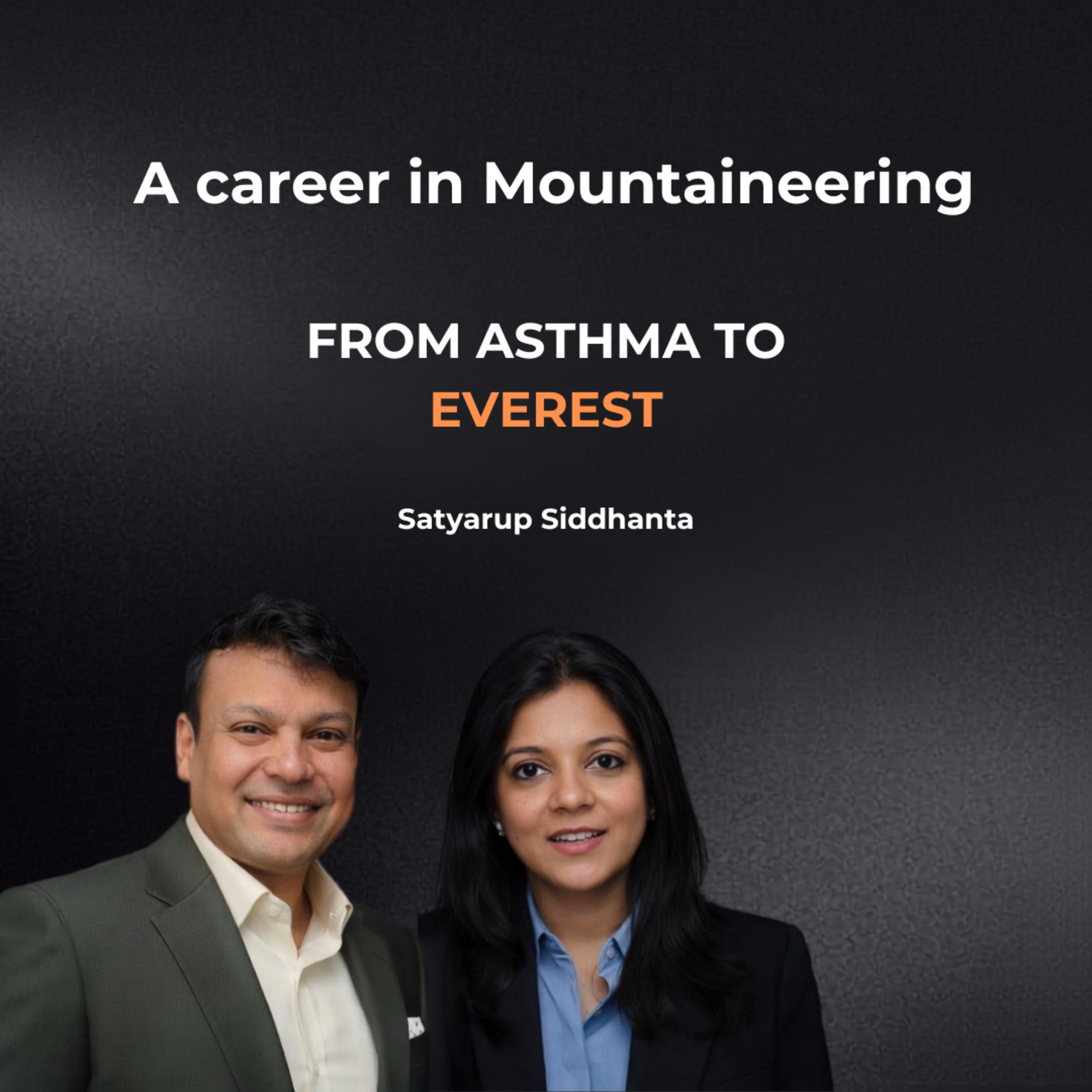 From Asthma to Everest: Satyarup Siddhant’s Extraordinary Journey (Part 1)