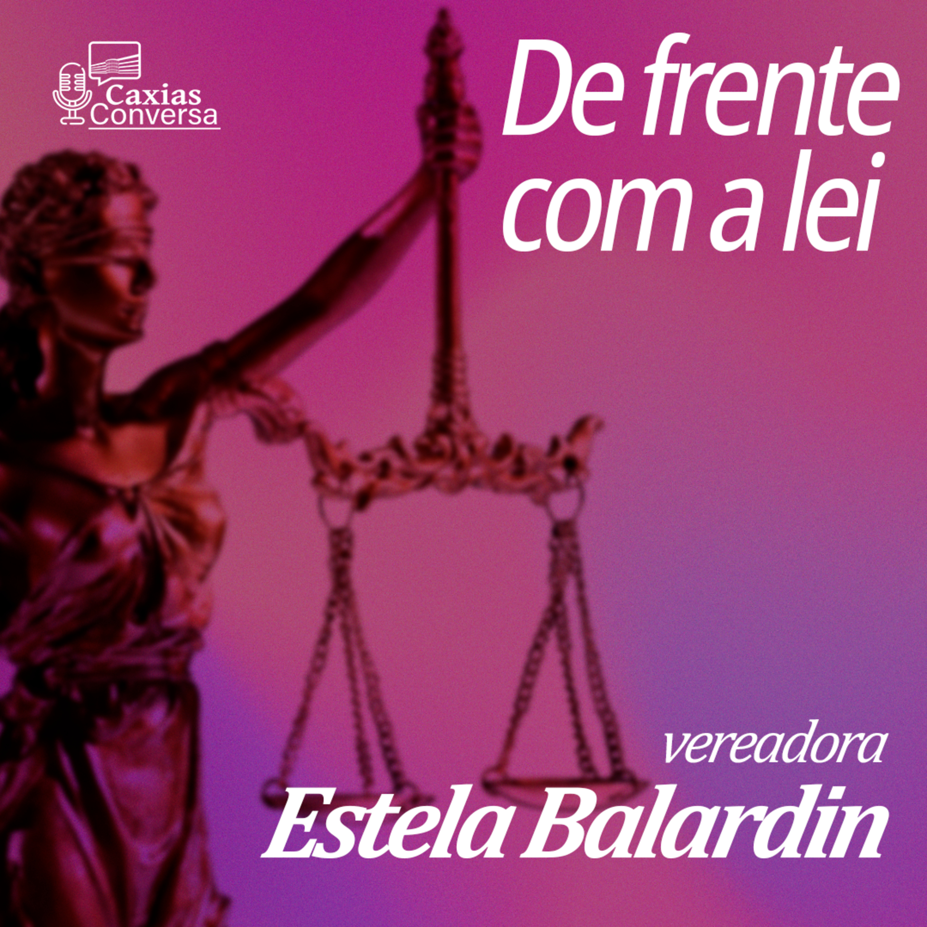Caxias Conversa | De Frente com a Lei - Estela Balardin episode artwork