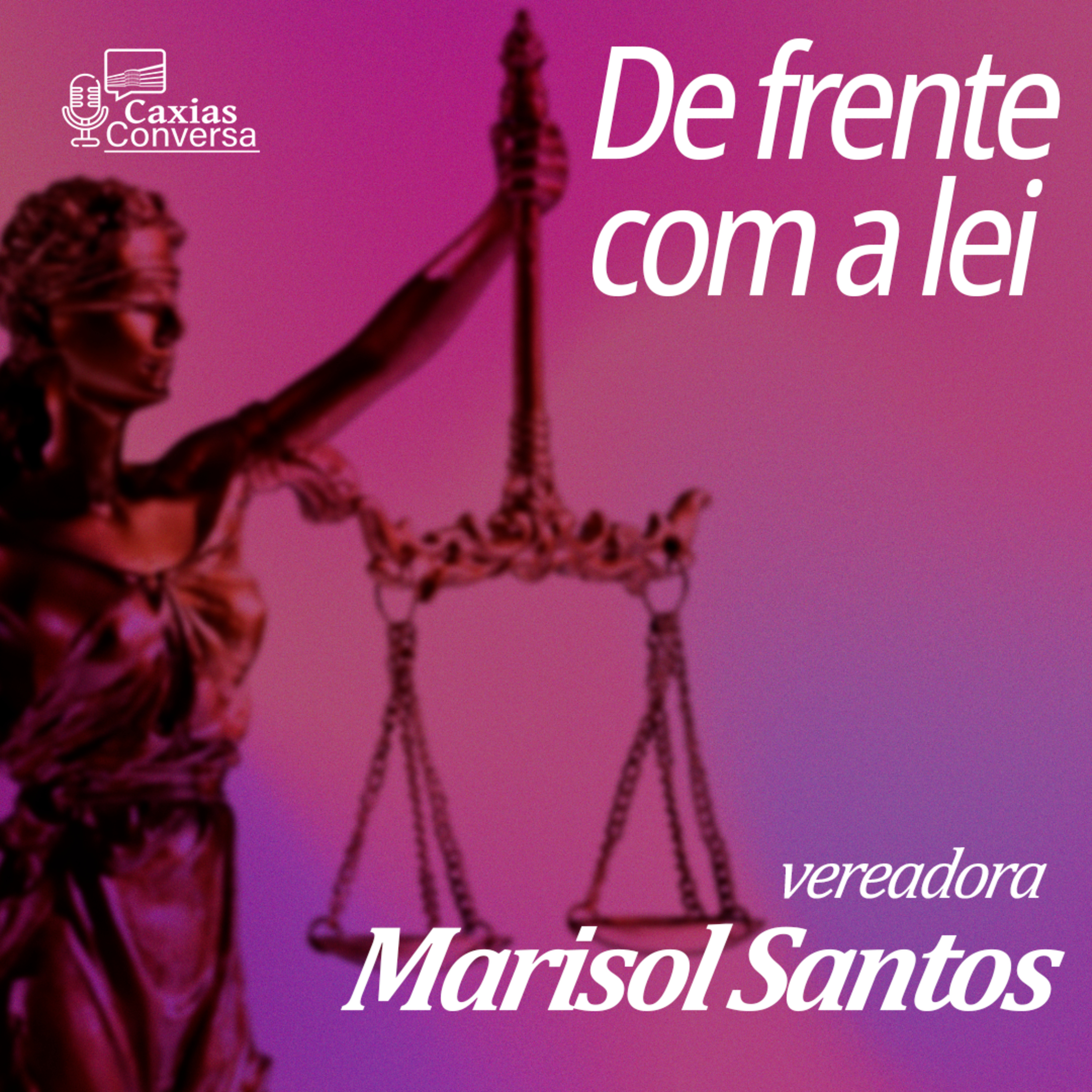 Caxias Conversa | De Frente com a Lei - Marisol Santos episode artwork