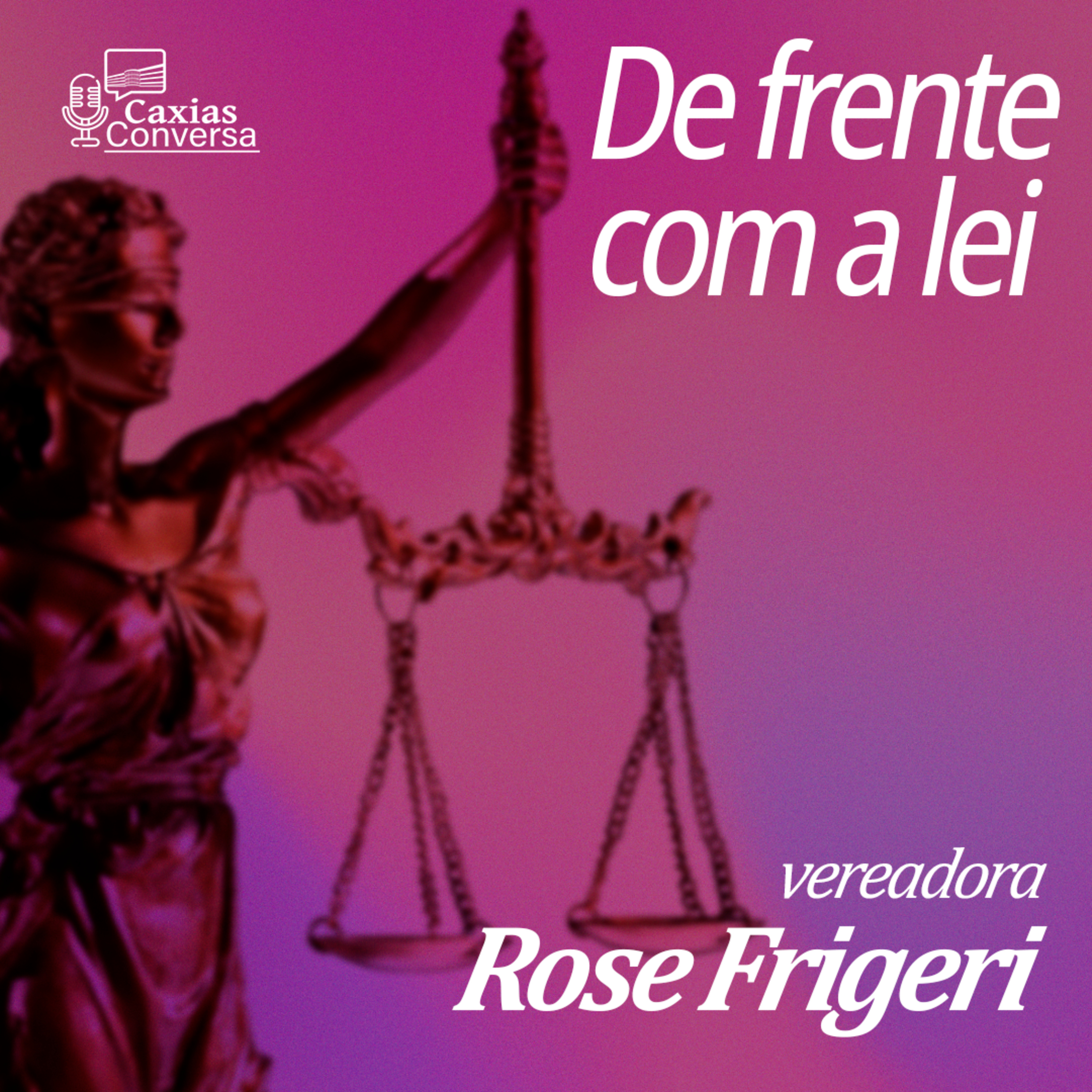 Caxias Conversa | De Frente com a Lei - Rose Frigeri episode artwork
